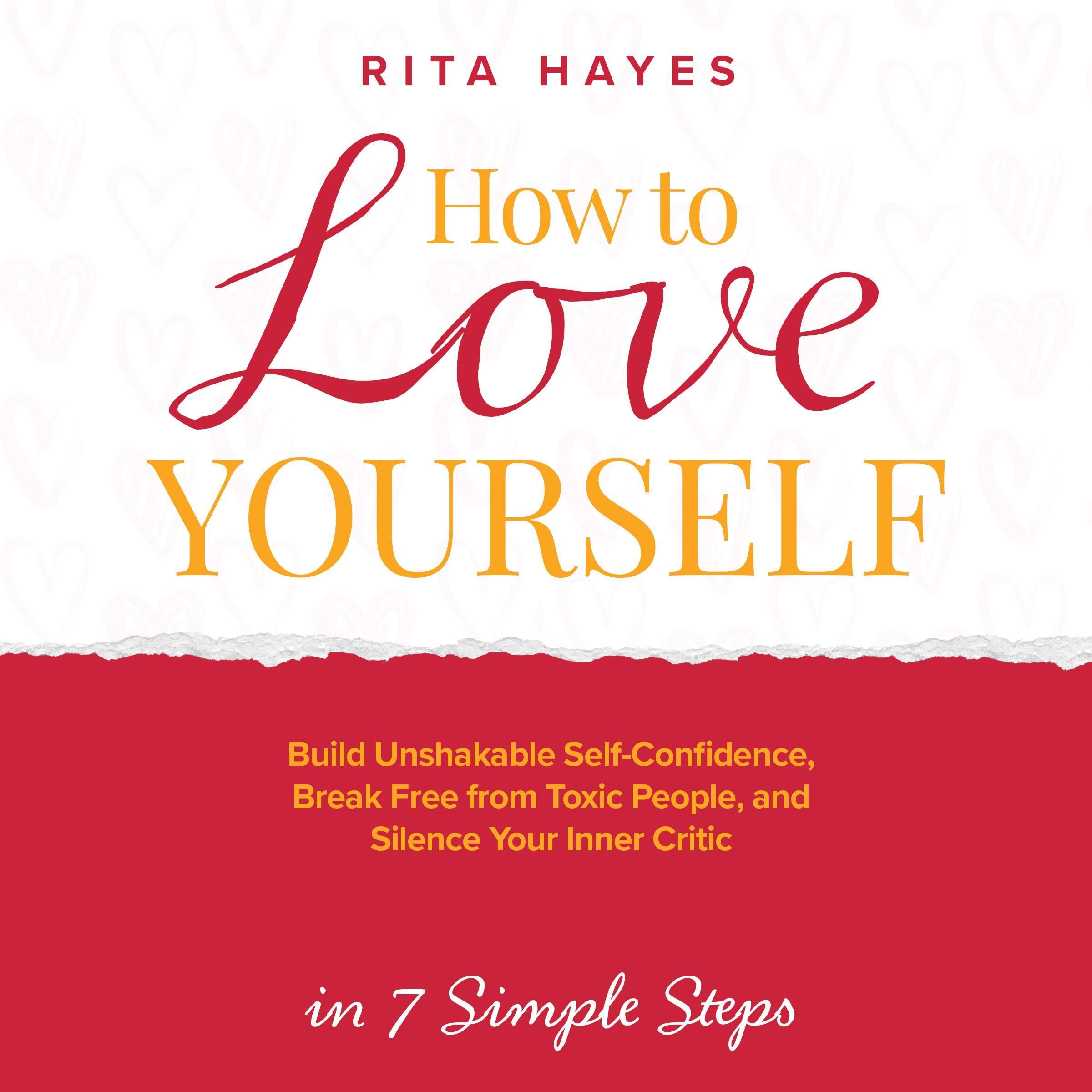 Cover art for How to Love Yourself: Build Unshakable Self-Confidence, Break Free from Toxic People, and Silence Your Inner Critic in 7 Simple Steps