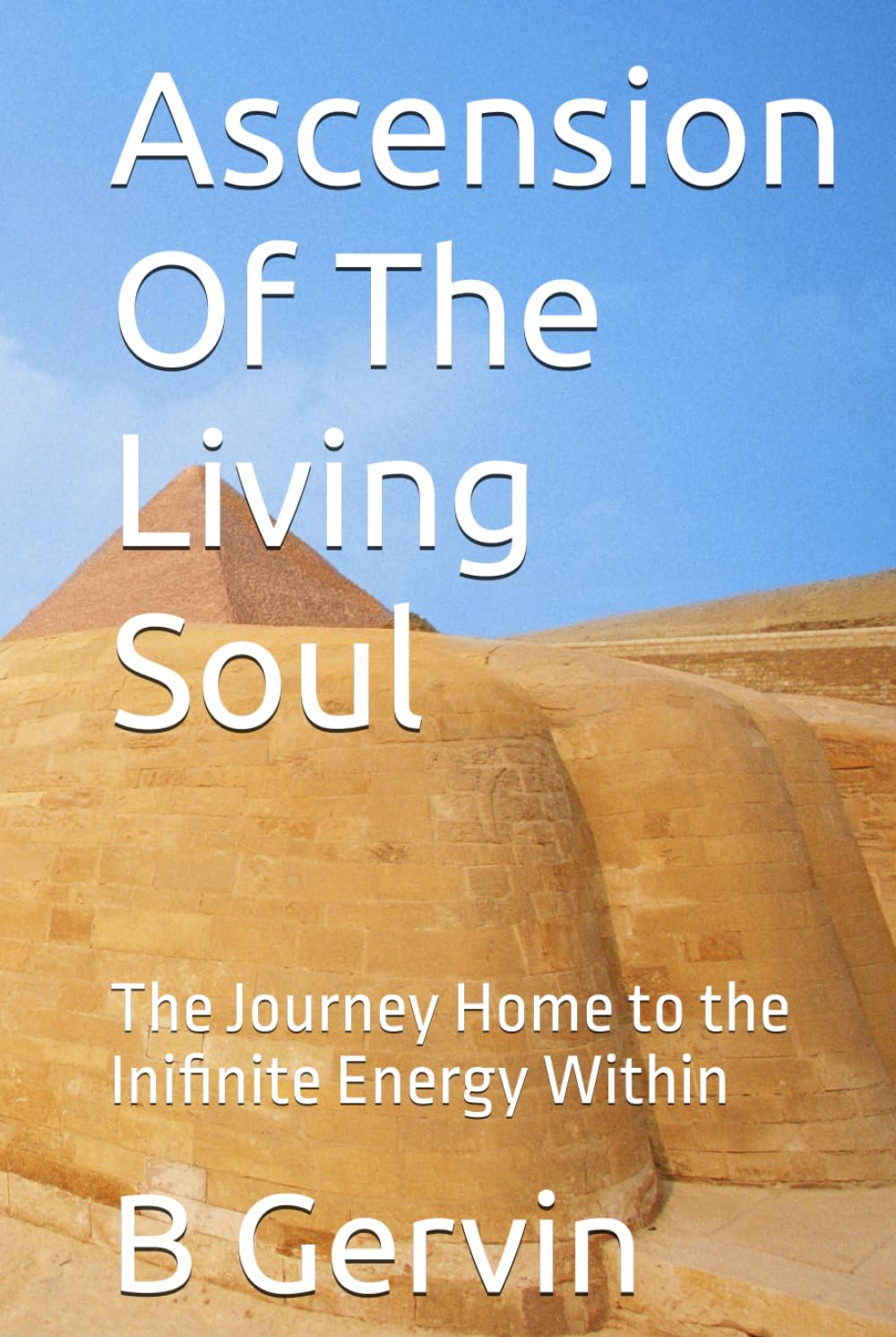 Ascension Of The Living Soul: The Journey Home to the Inifinite Energy Within