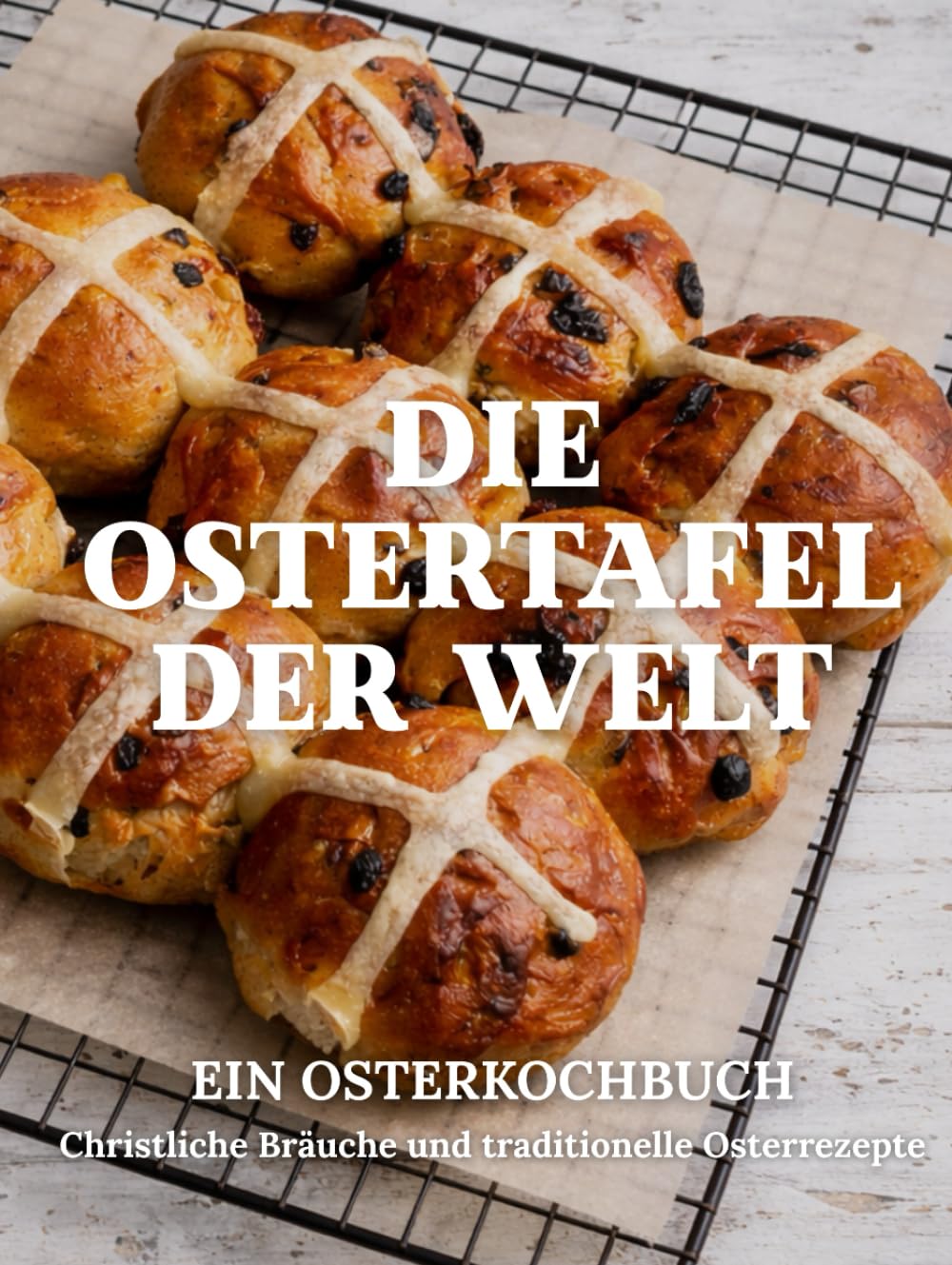 Die Ostertafel der Welt: Christliche Bräuche und traditionelle Osterrezepte