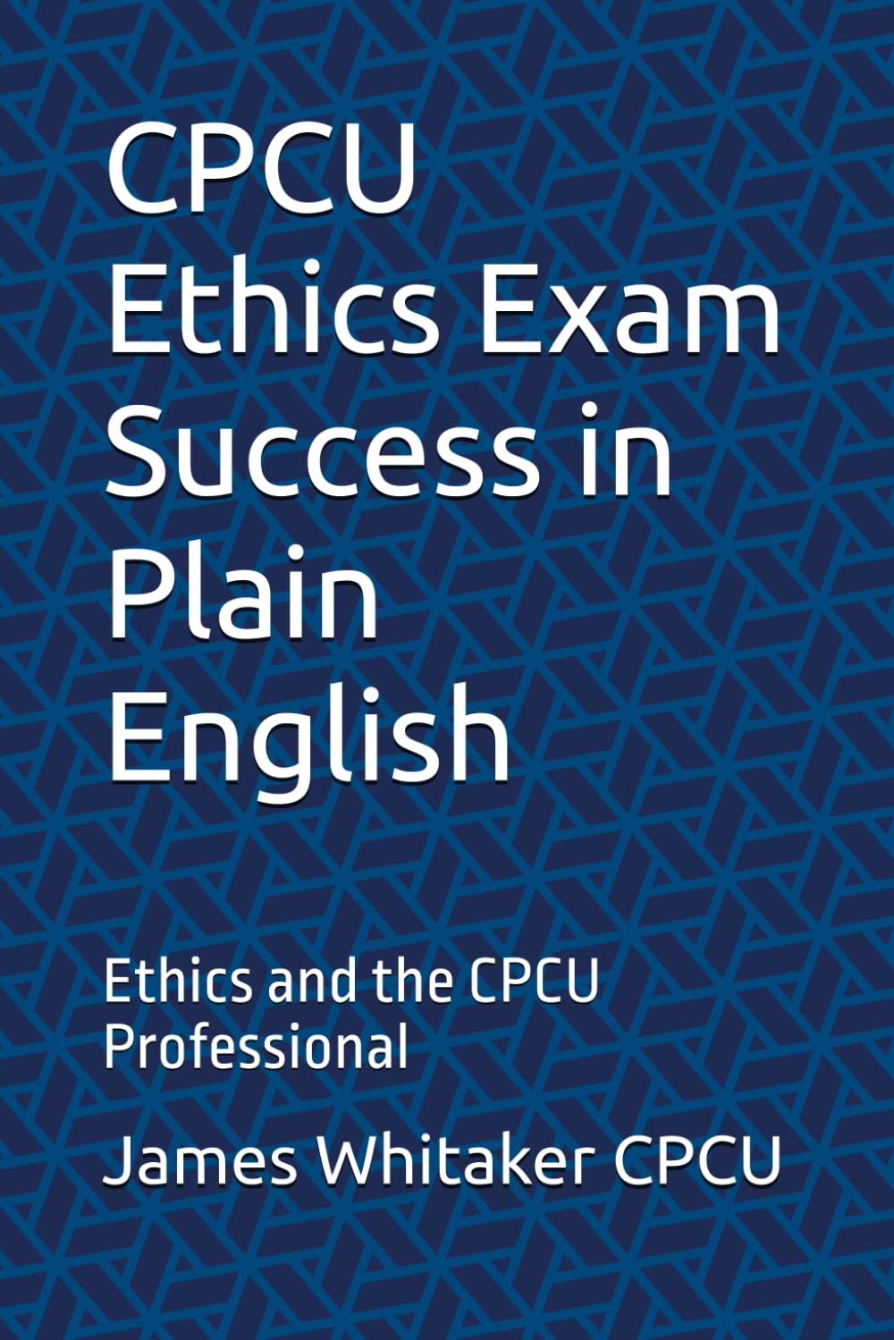 CPCU Ethics Exam Success in Plain English: Ethics and the CPCU Professional (Insurance Exam Success in Plain English)