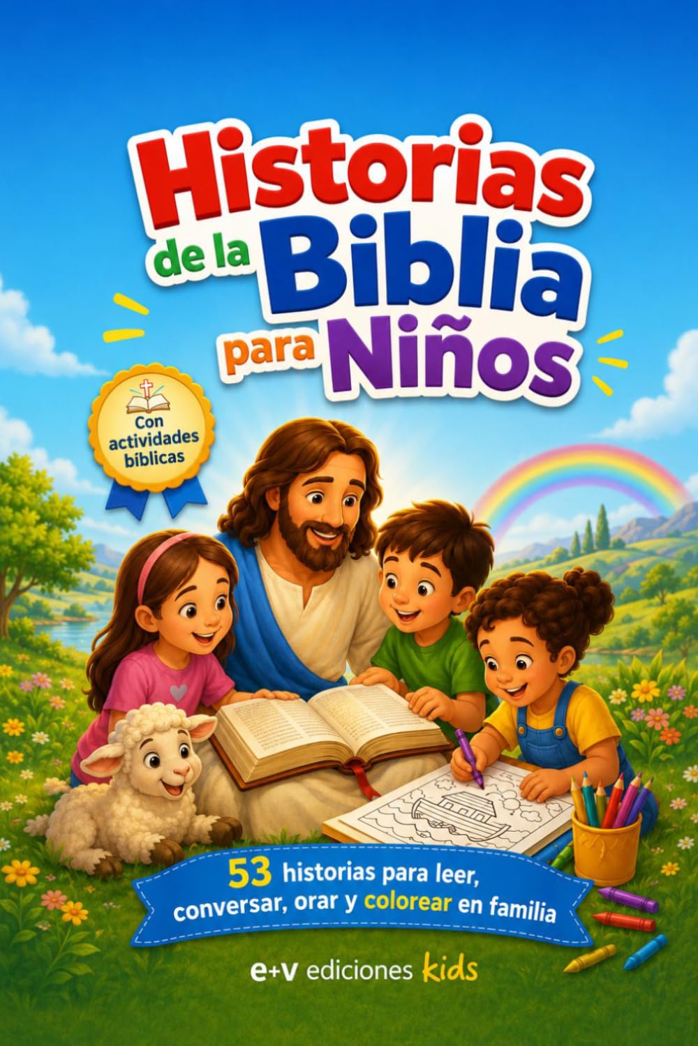 Historias de la Biblia para niños: Un recorrido desde Génesis hasta Apocalipsis para leer y colorear en familia