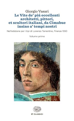 Le vite de' più eccellenti architetti, pittori, et scultori italiani, da Cimabue insino a' tempi nostri. Nell'edizione per i tipi di Lorenzo Torrentino, Firenze 1550 [2 volumi indivisibili]