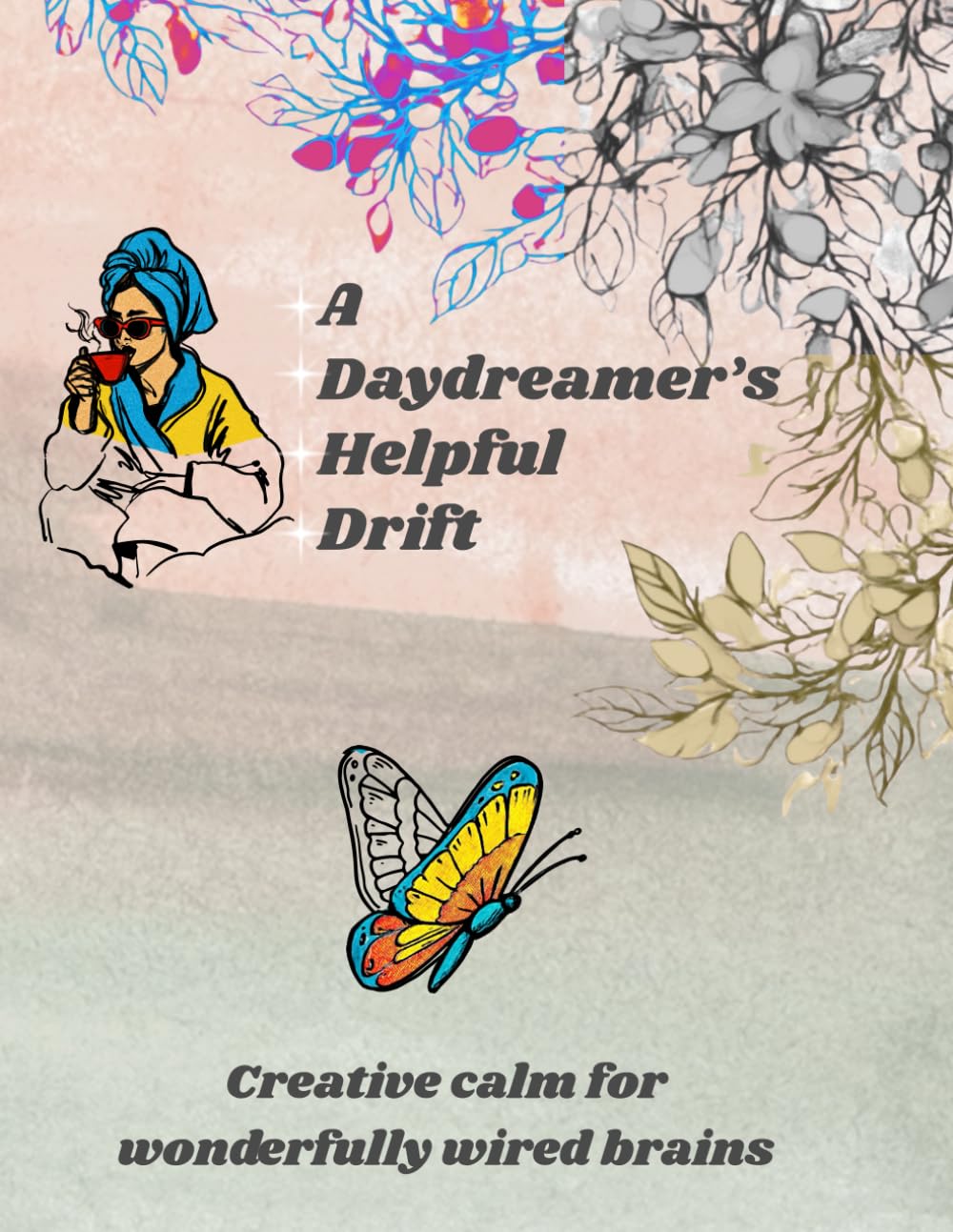 A Daydreamer's Helpful Drift (ADHD): Creative Calm for Wonderfully Wired Brains