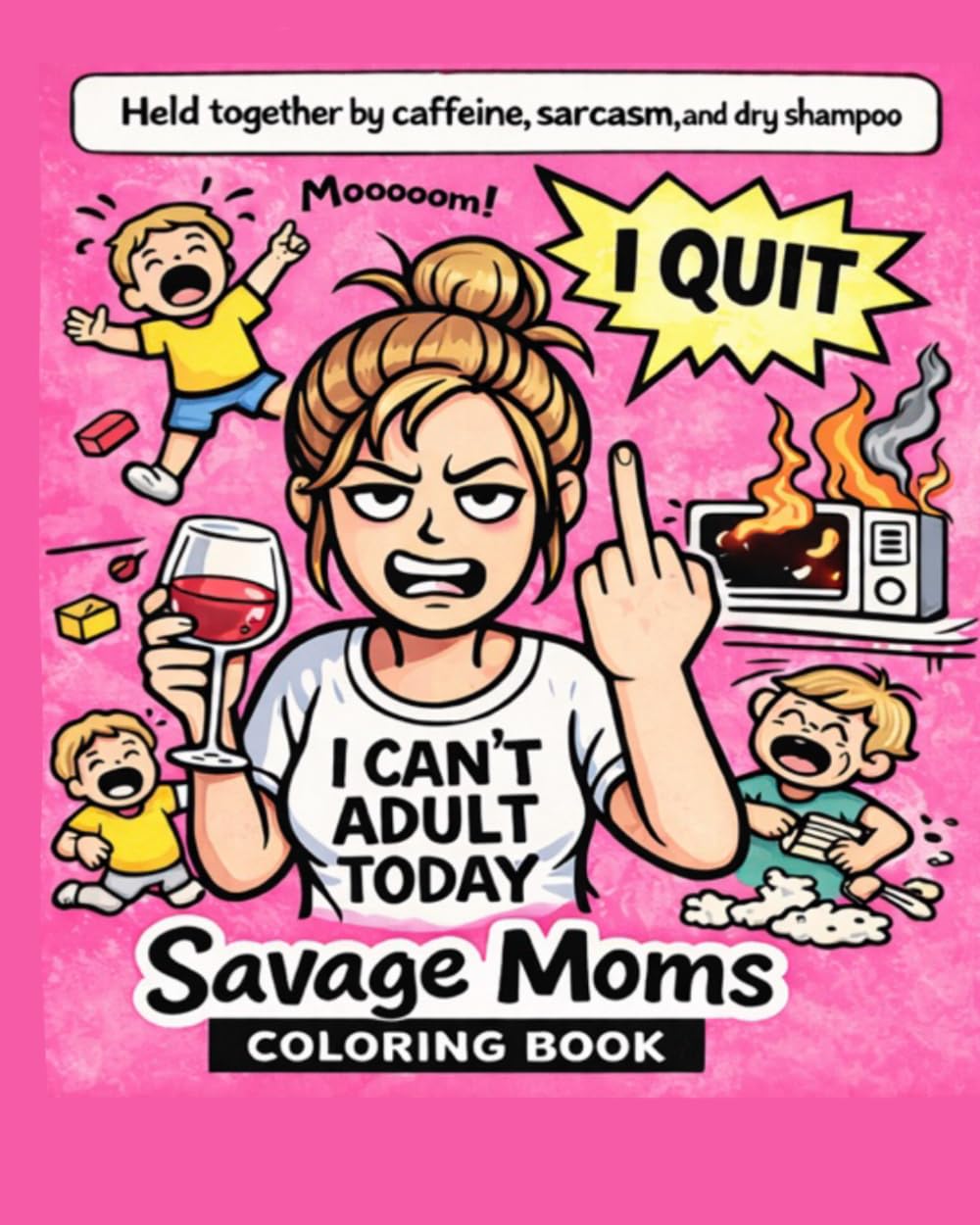 Savage Moms Coloring Book: A Funny Stress-Relief Coloring Book for Moms Who Need a Laugh