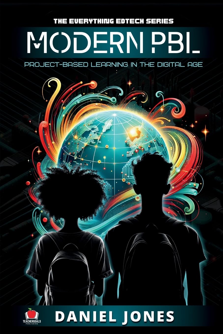 Modern PBL: Project-Based Learning in the Digital Age: 2 (The Everything Edtech Series)