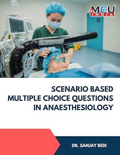 Scenario Based Multiple Choice Questions in Anaesthesiology (Scenario Based Multiple Choice Questions in Medical Sciences Book 17)