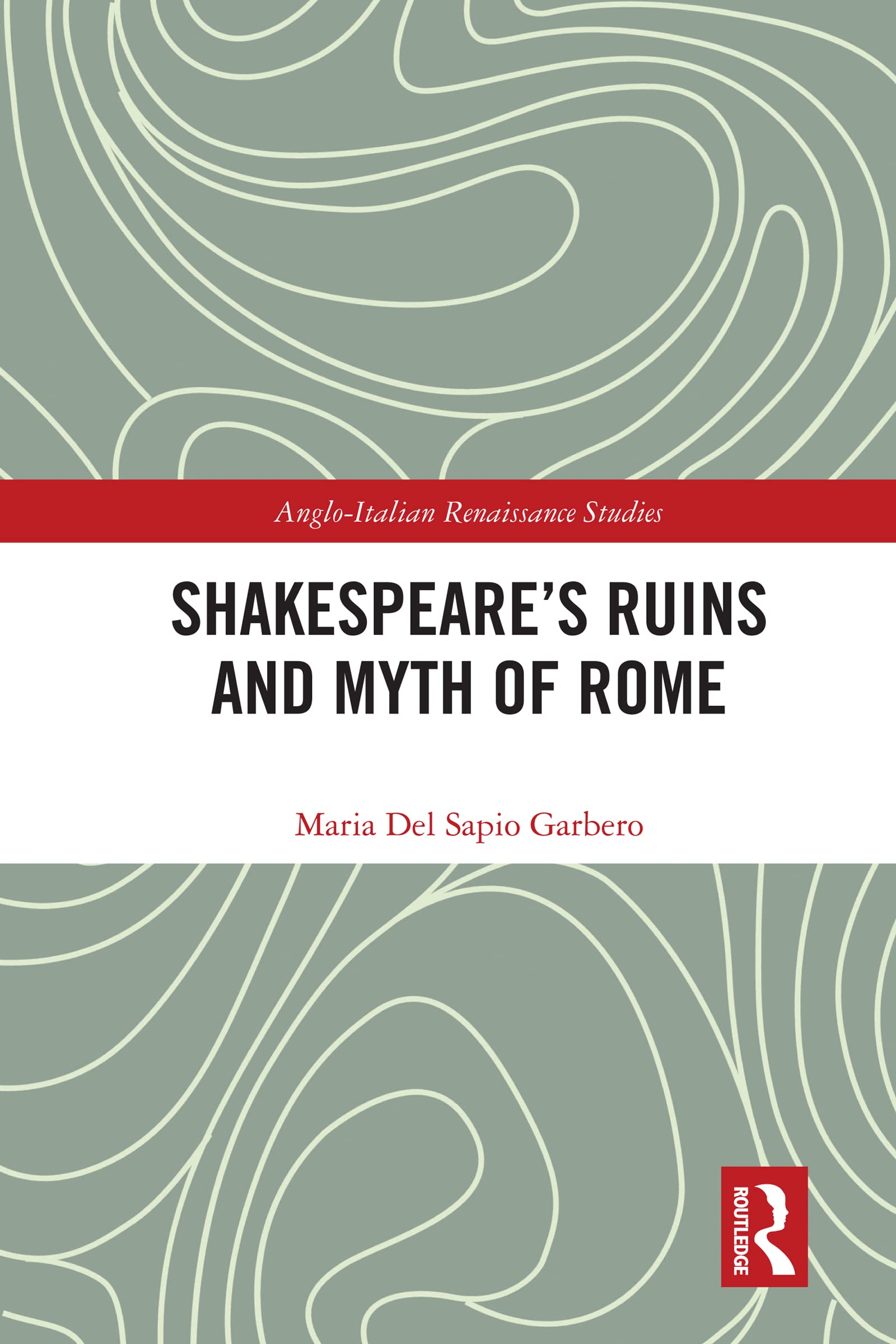 Shakespeare’s Ruins and Myth of Rome (Anglo-Italian Renaissance Studies)