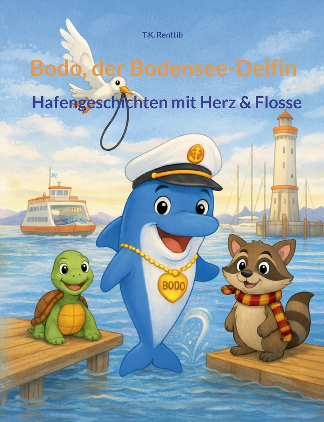 Bodo, der Bodensee-Delfin: Hafengeschichten mit Herz & Flosse