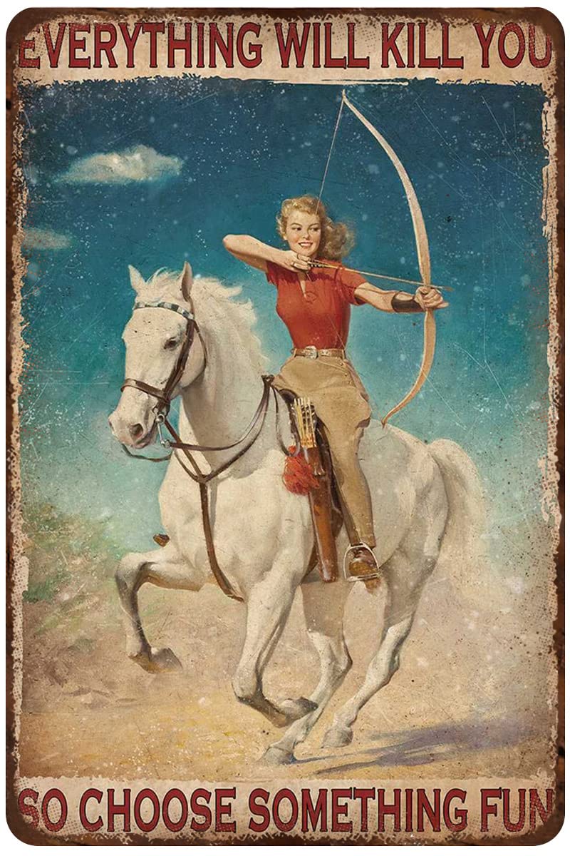 Rustic Retro Metal Tin Sign Horse Riding Archery Poster Everything Will Kill You So Choose Something Fun Retro Tin Sign for Family Cafe Bar Farm Wall Bathroom Decoration Metal Tin Sign 8x12inch
