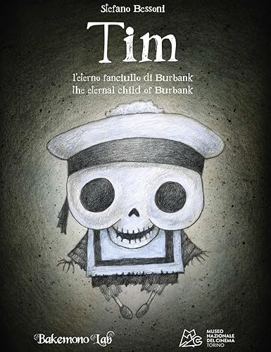 Tim. L'eterno fanciullo di Burbank. Ediz. illustrata