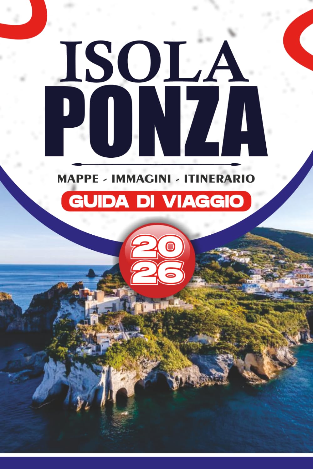 ISOLA PONZA GUIDA DI VIAGGIO 2026: Scopri spiagge incontaminate, insenature nascoste e autentica cultura italiana con itinerari pratici, consigli locali e una pianificazione di viaggio senza stress