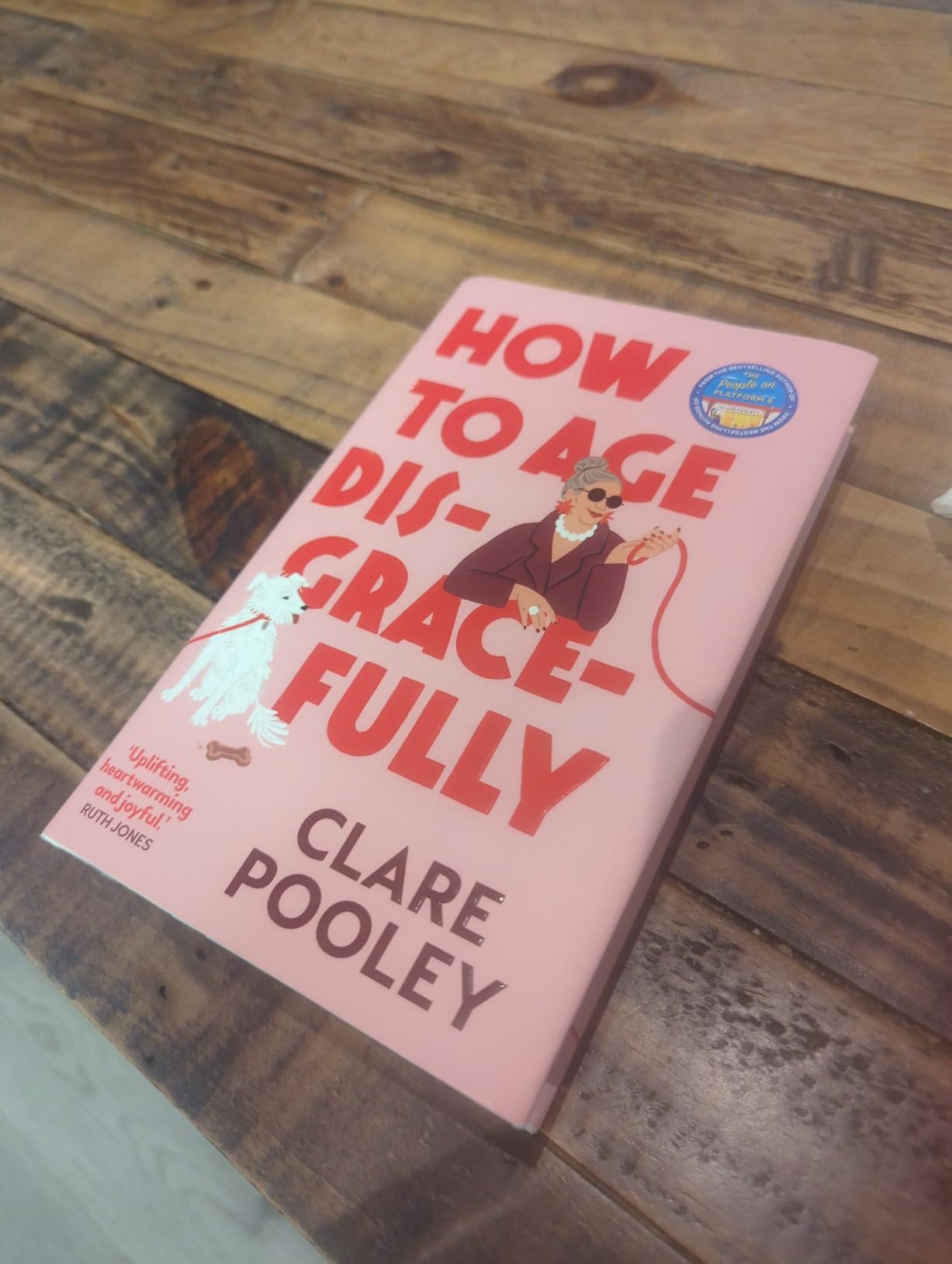 How to Age Disgracefully: The feel-good and uplifting new novel from ...