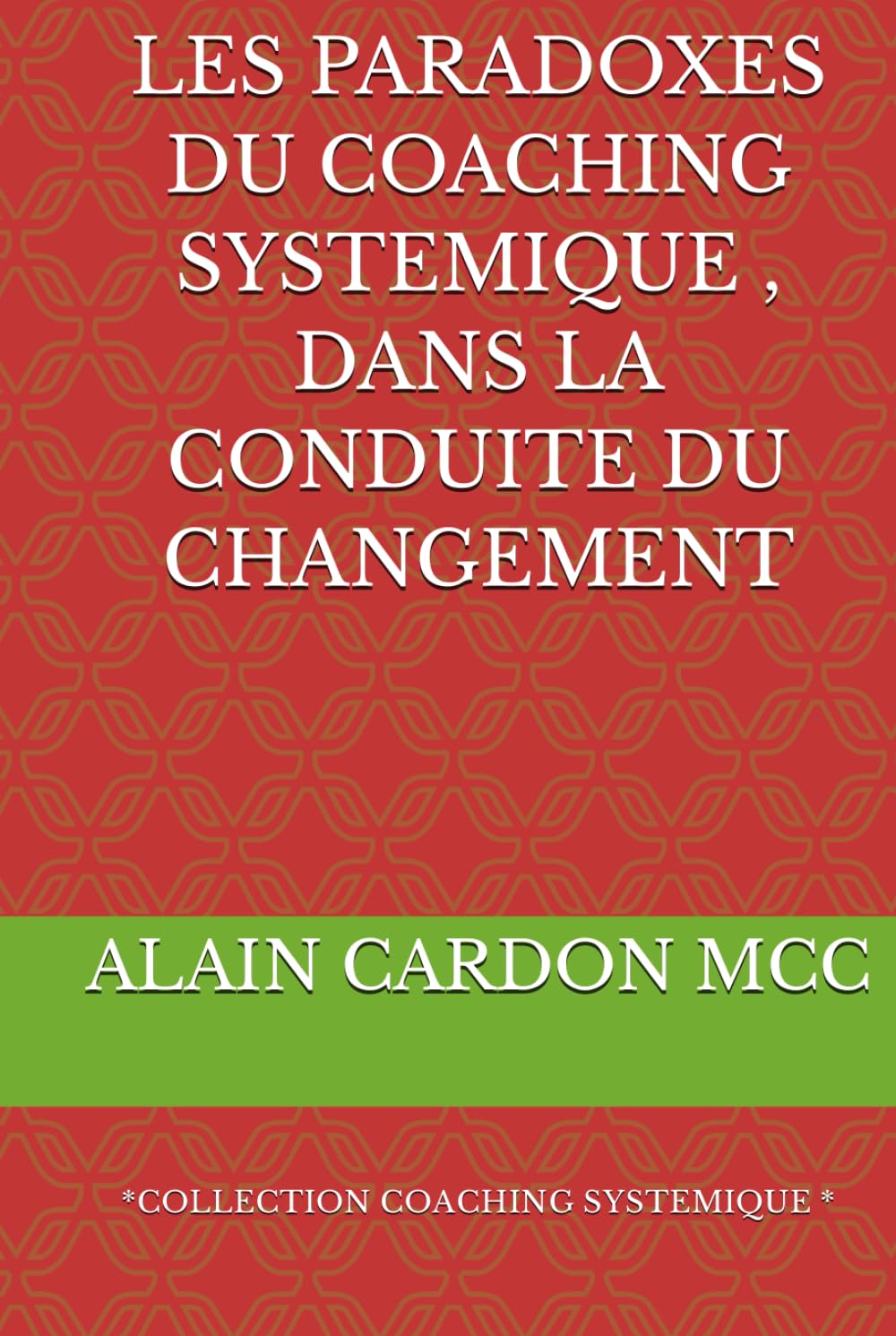 LES PARADOXES DU COACHING SYSTEMIQUE , DANS LA CONDUITE DU CHANGEMENT: *COLLECTION COACHING SYSTEMIQUE *