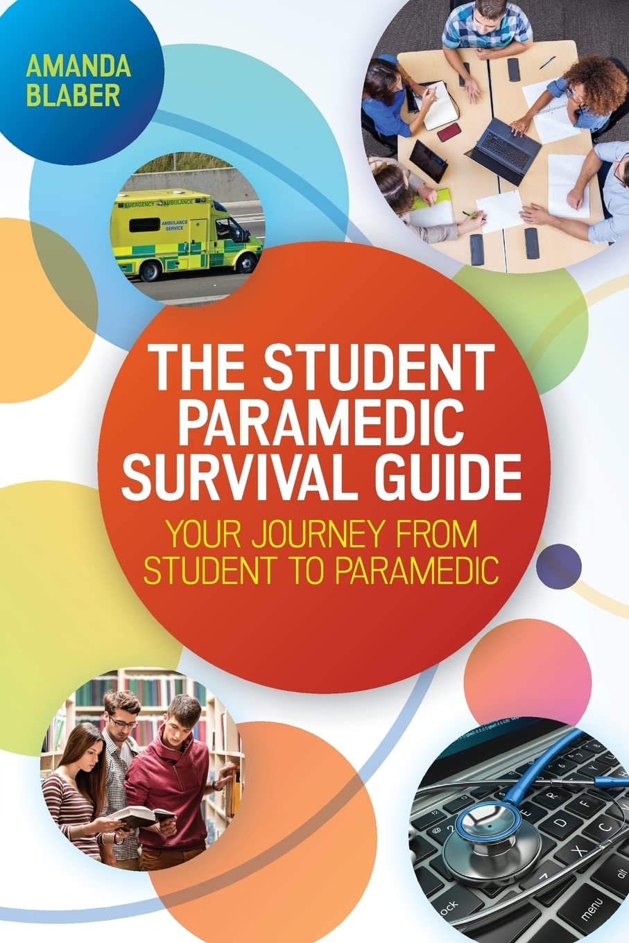 The Student Paramedic Survival Guide: Your Journey from Student