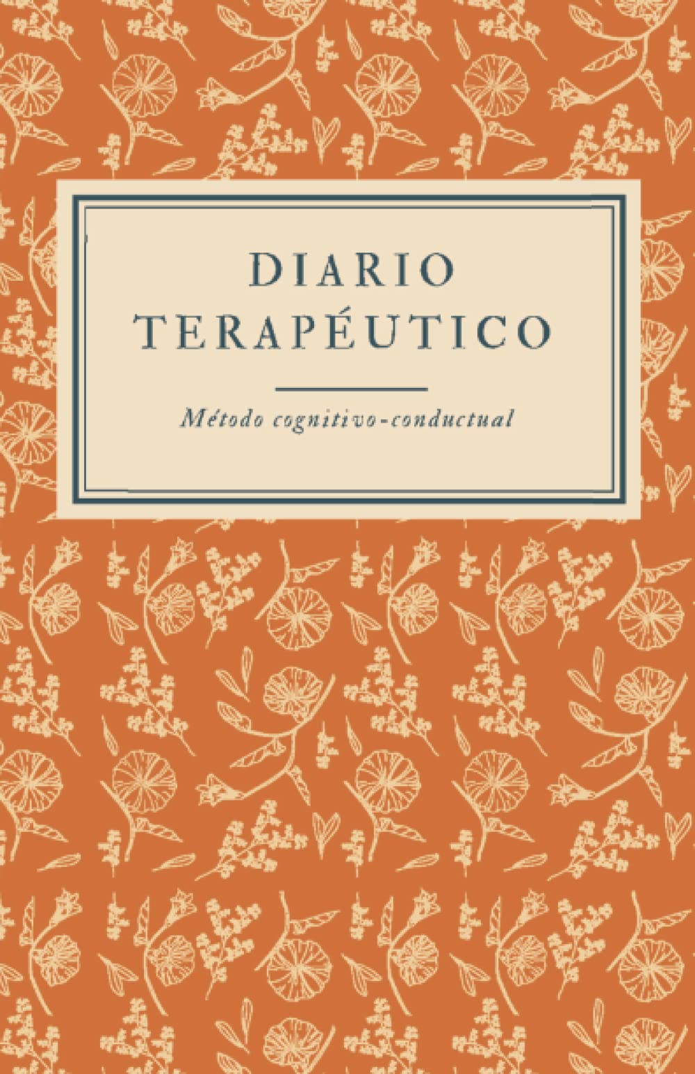 Diario terapéutico: Método cognitivo-conductual (CUADERNOS DE PSICOLOGÍA) (Spanish Edition)