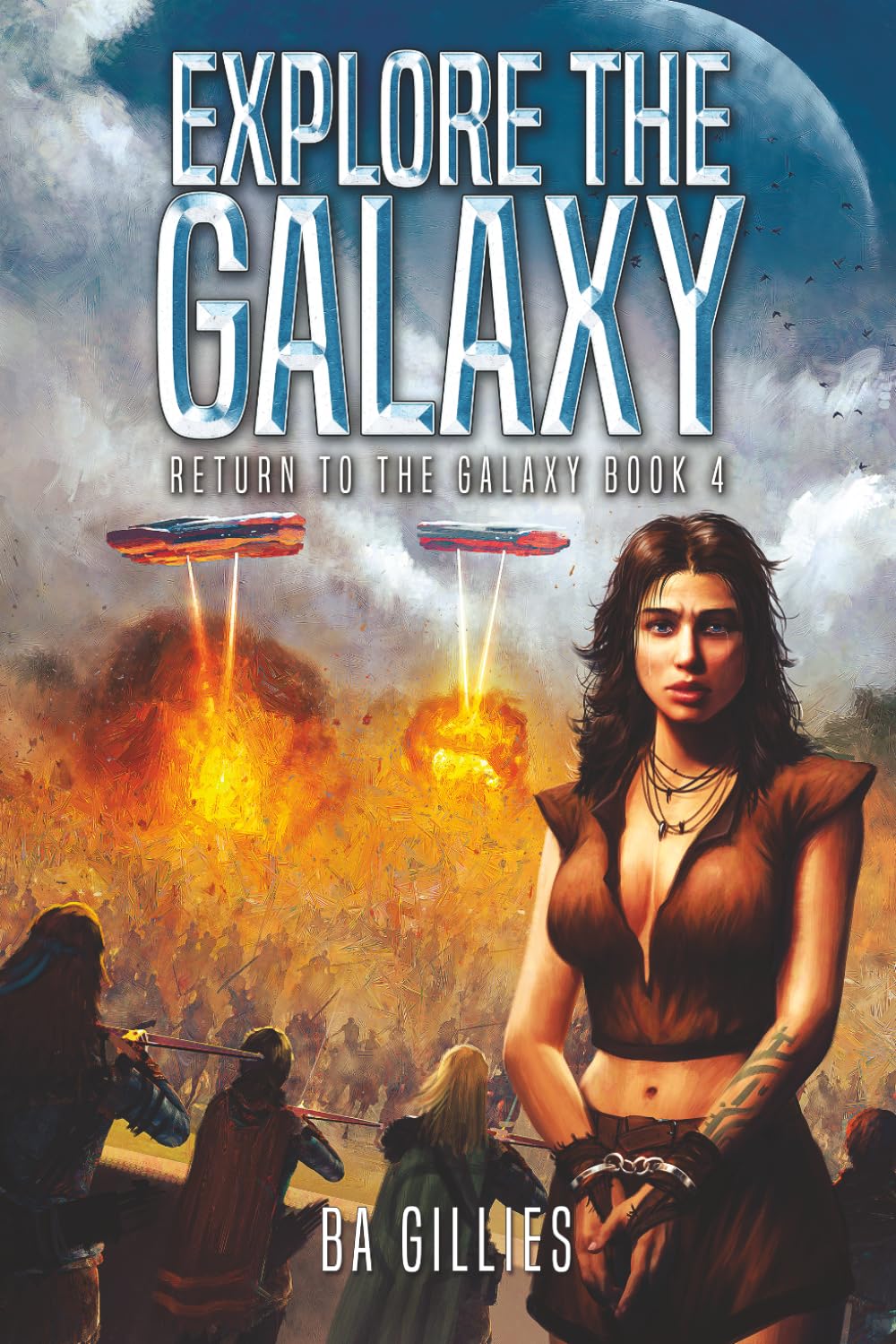 Explore the Galaxy: A Space Opera of Alien Invasion and Human Resistance (Return To The Galaxy)