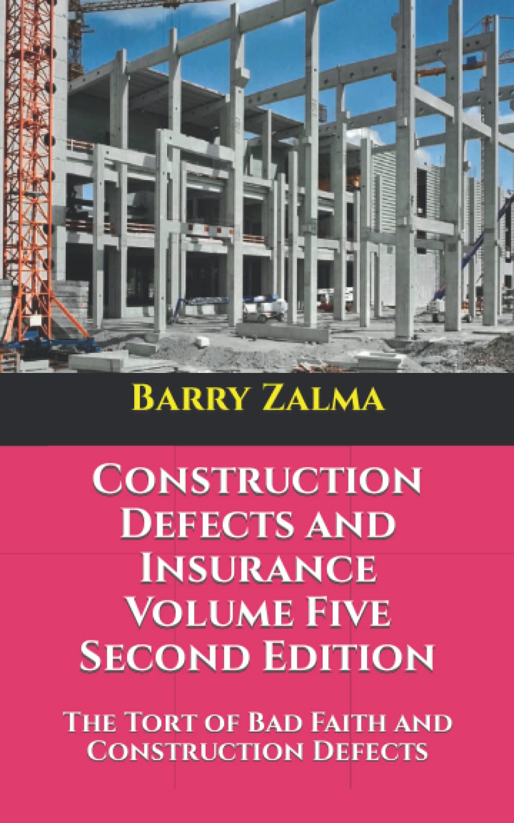Construction Defects and Insurance Volume Five Second Edition: The Tort of Bad Faith and Construction Defects
