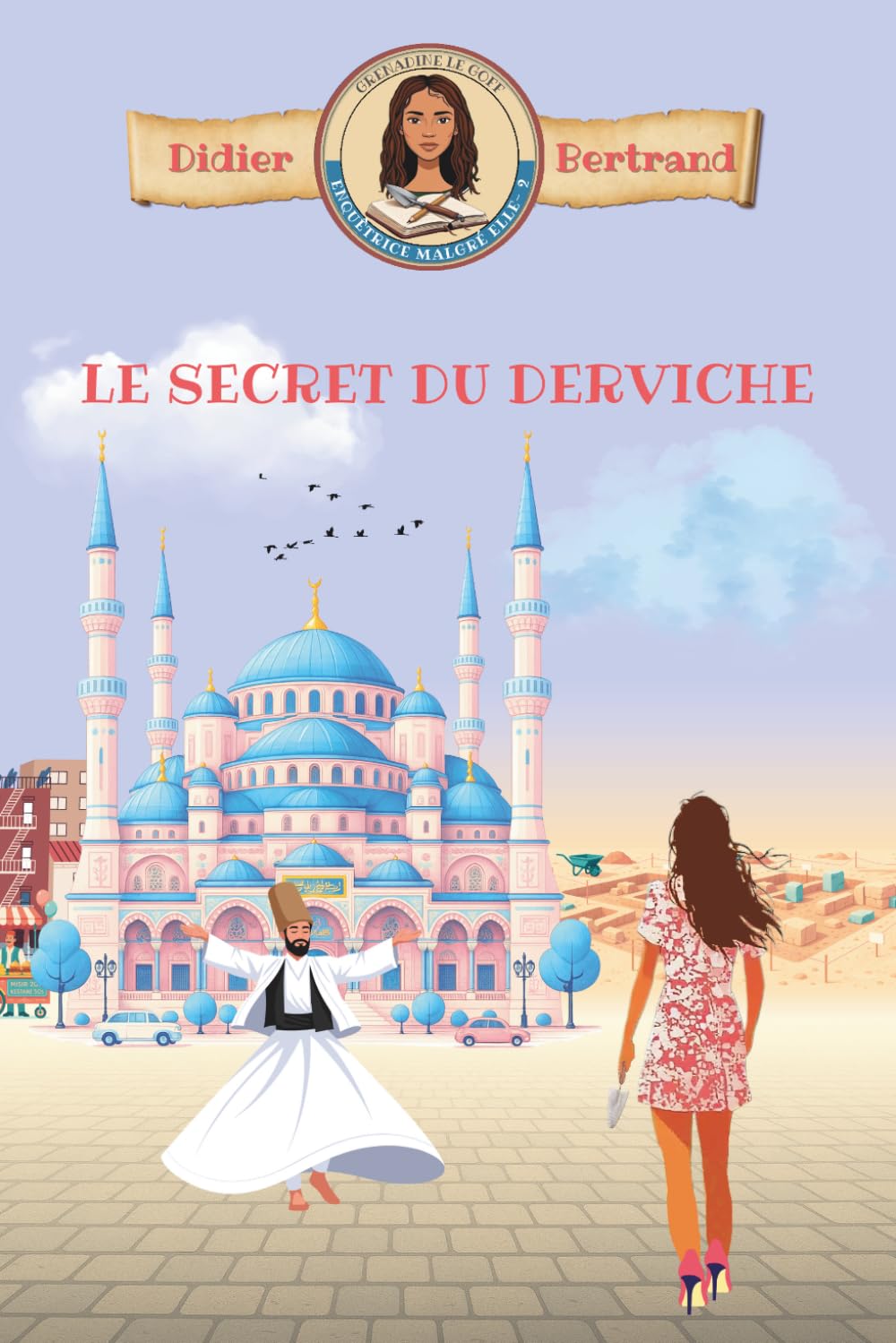 Le secret du derviche: un cosy mystery au cœur d’Istanbul (Grenadine Le Goff, enquêtrice malgré elle)