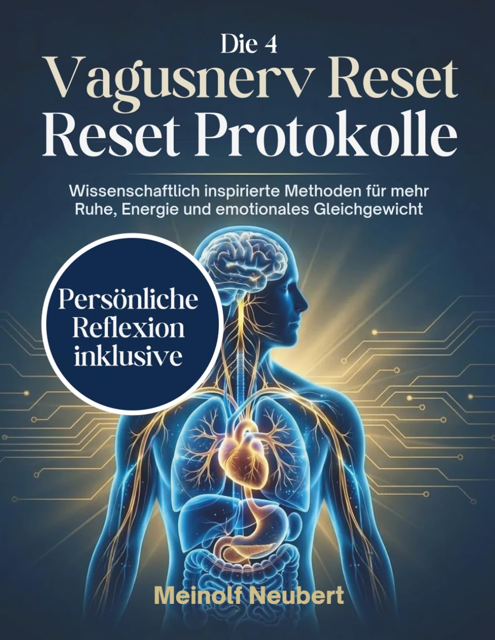 Die 4 Vagusnerv Reset Protokolle: Wissenschaftlich inspirierte Methoden für mehr Ruhe, Energie und emotionales Gleichgewicht