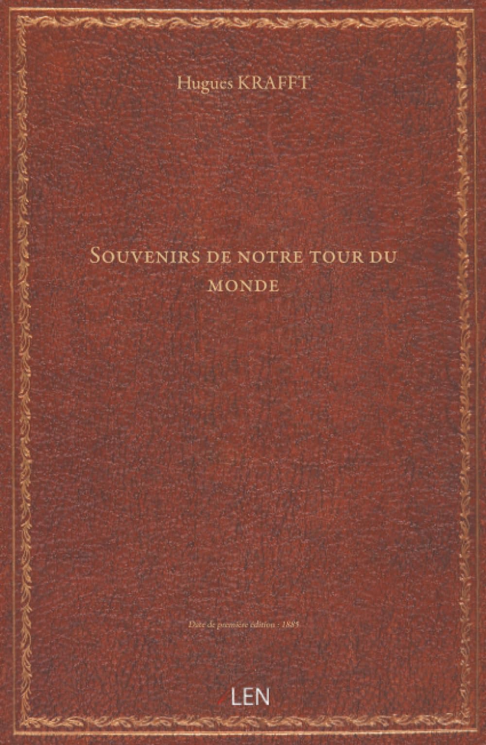 Souvenirs de notre tour du monde / par Hugues Krafft, …...