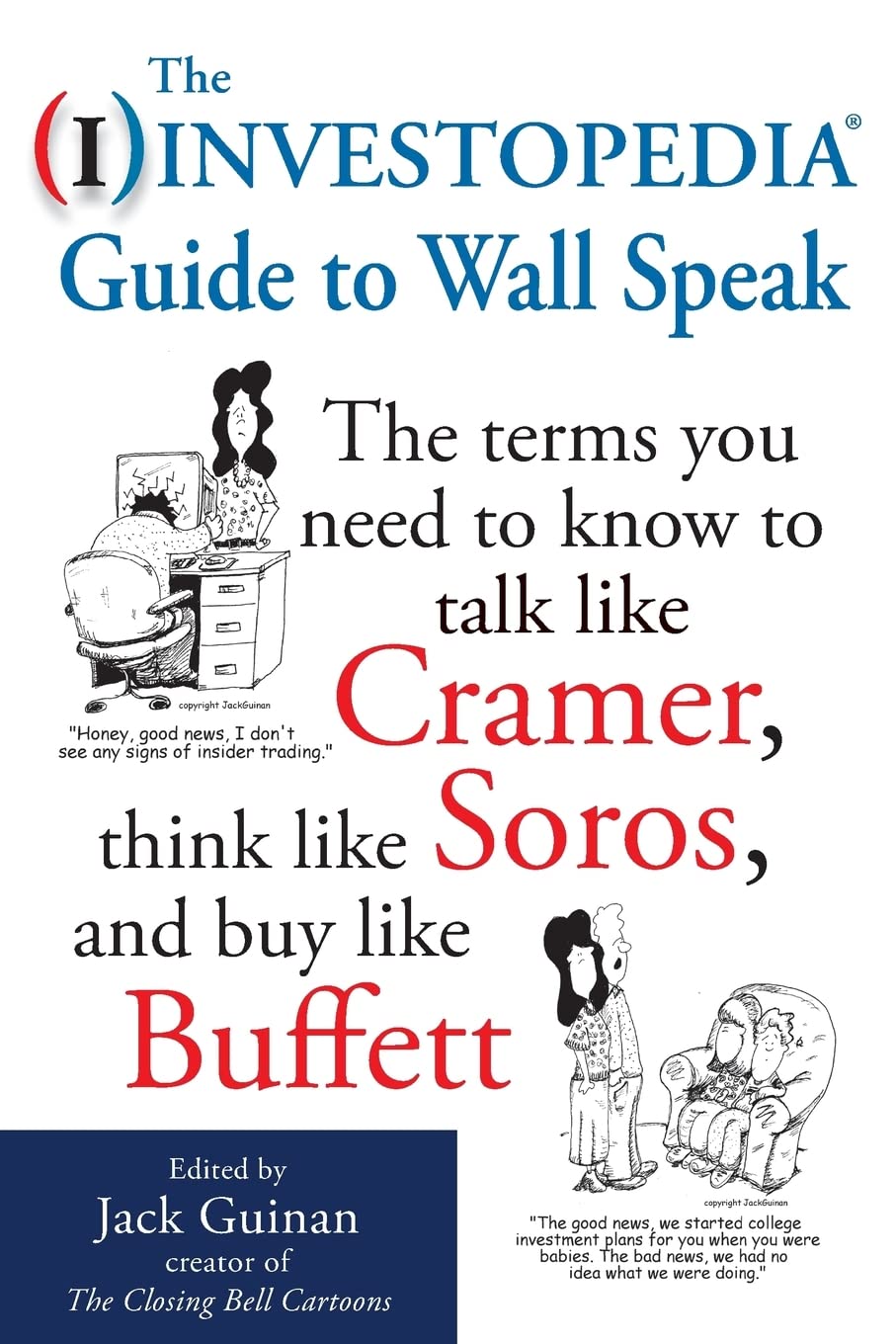 The Investopedia Guide to Wall Speak: The Terms You Need to Know to Talk Like Cramer, Think Like Soros, and Buy Like Buffett (GENERAL FINANCE & INVESTING)