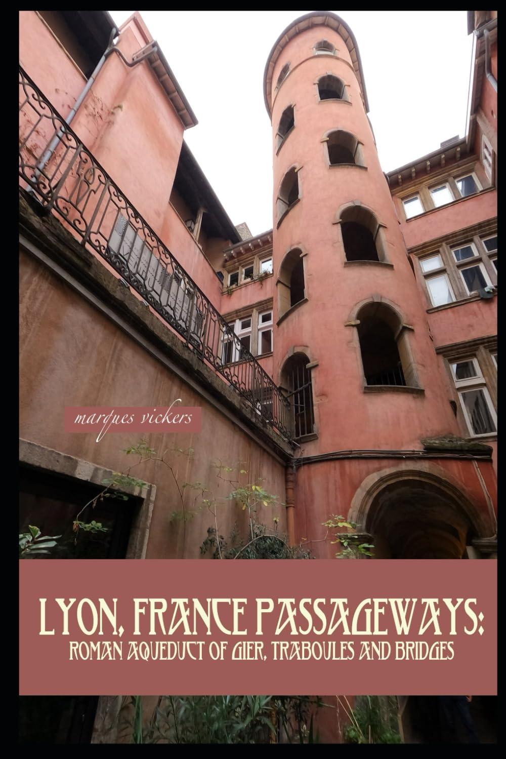 Lyon, France Passageways: Roman Aqueduct of Gier, Traboules and Bridges (American and European Architecture)      Paperback – August 3, 2023