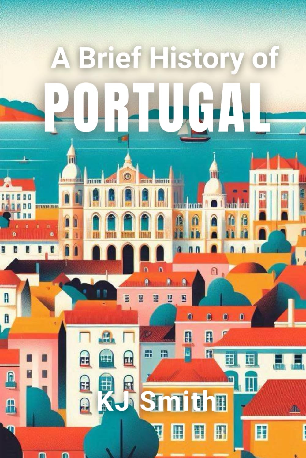 A Brief History of Portugal (A Brief History - Around the World Edition)