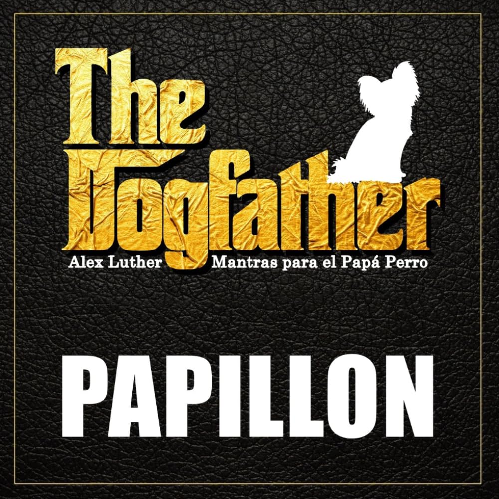 The Dogfather: Mantras para el Papá Perro - Papillon