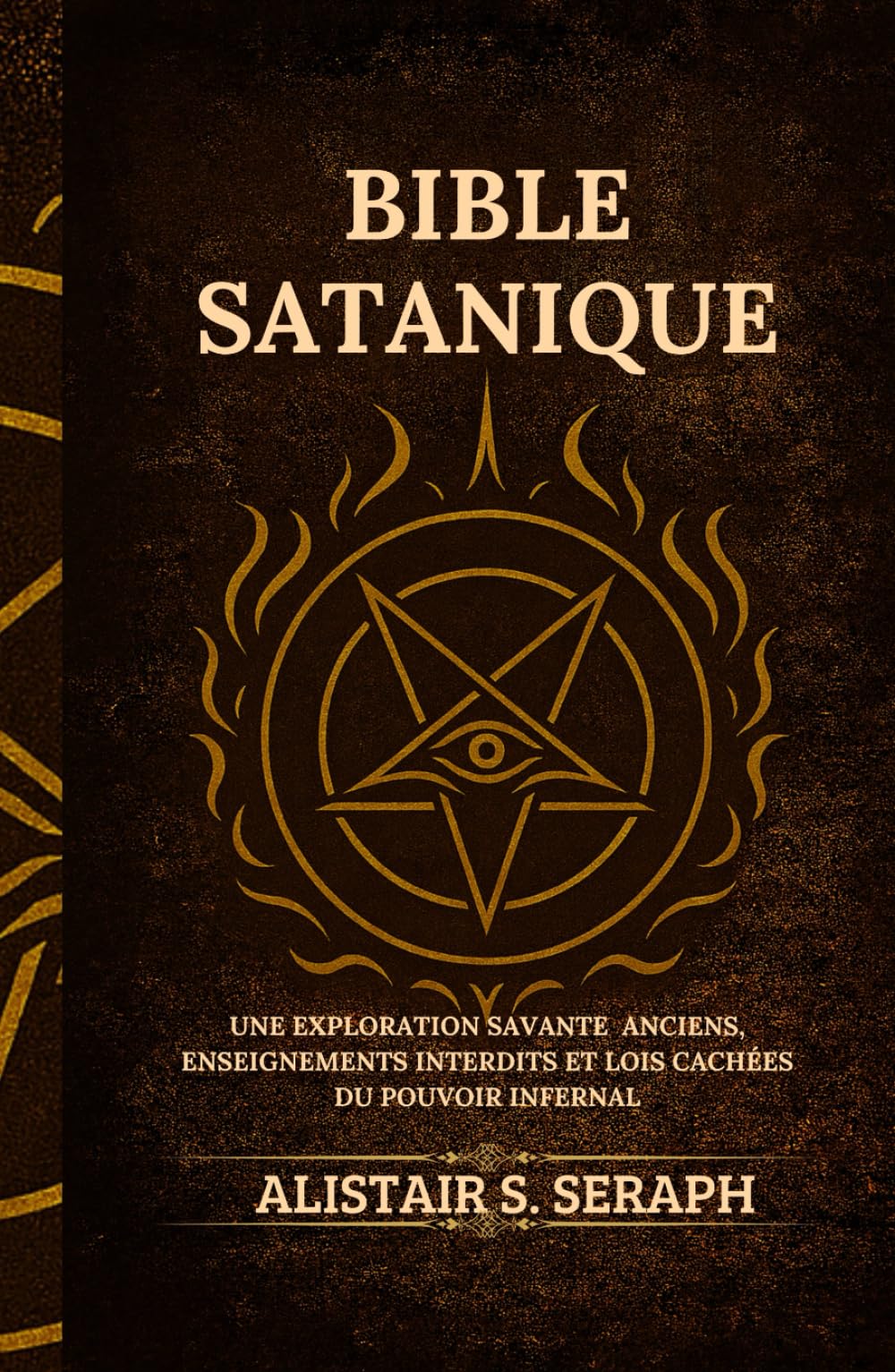 Bible Satanique: Une Exploration Savante Anciens, Enseignements Interdits et lois Cachées du Pouvoir Infernal