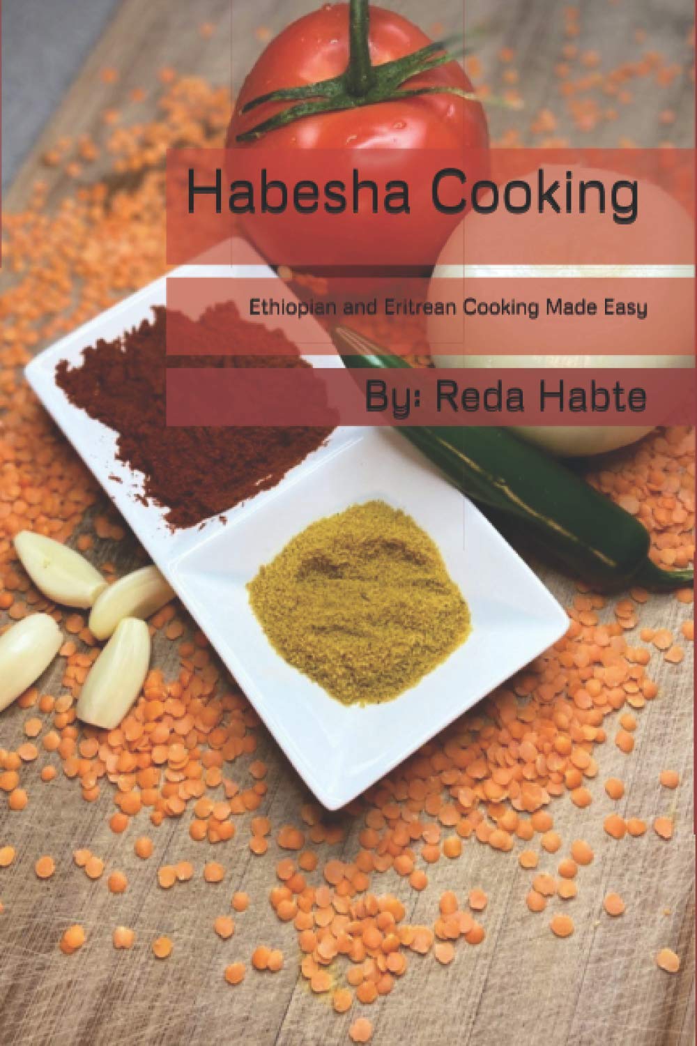 Habesha Cooking: Ethiopian and Eritrean Cooking Made Easy