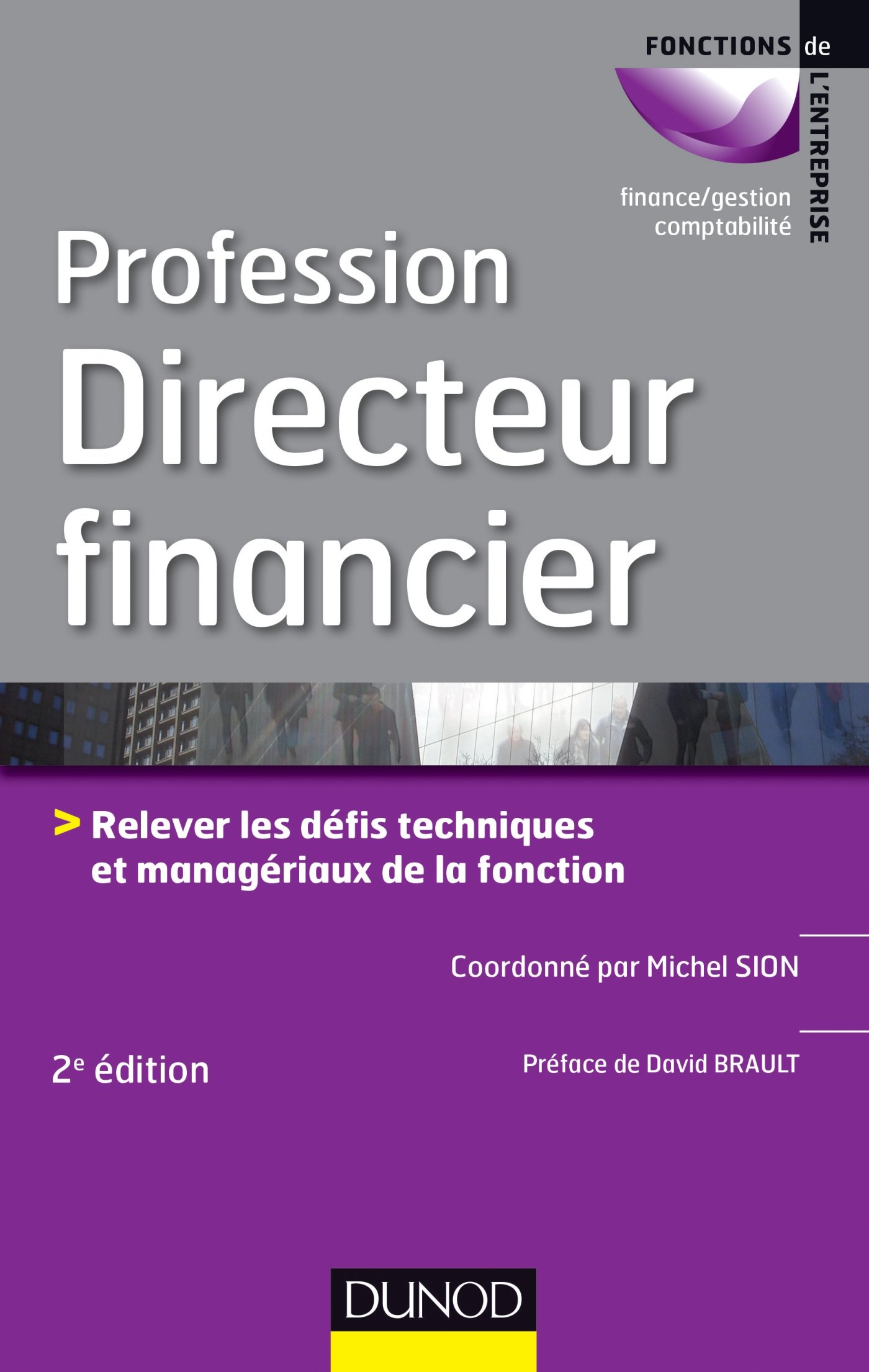 Profession Directeur financier - 2e éd.: Relever les défis techniques et managériaux de la fonction (French Edition)
