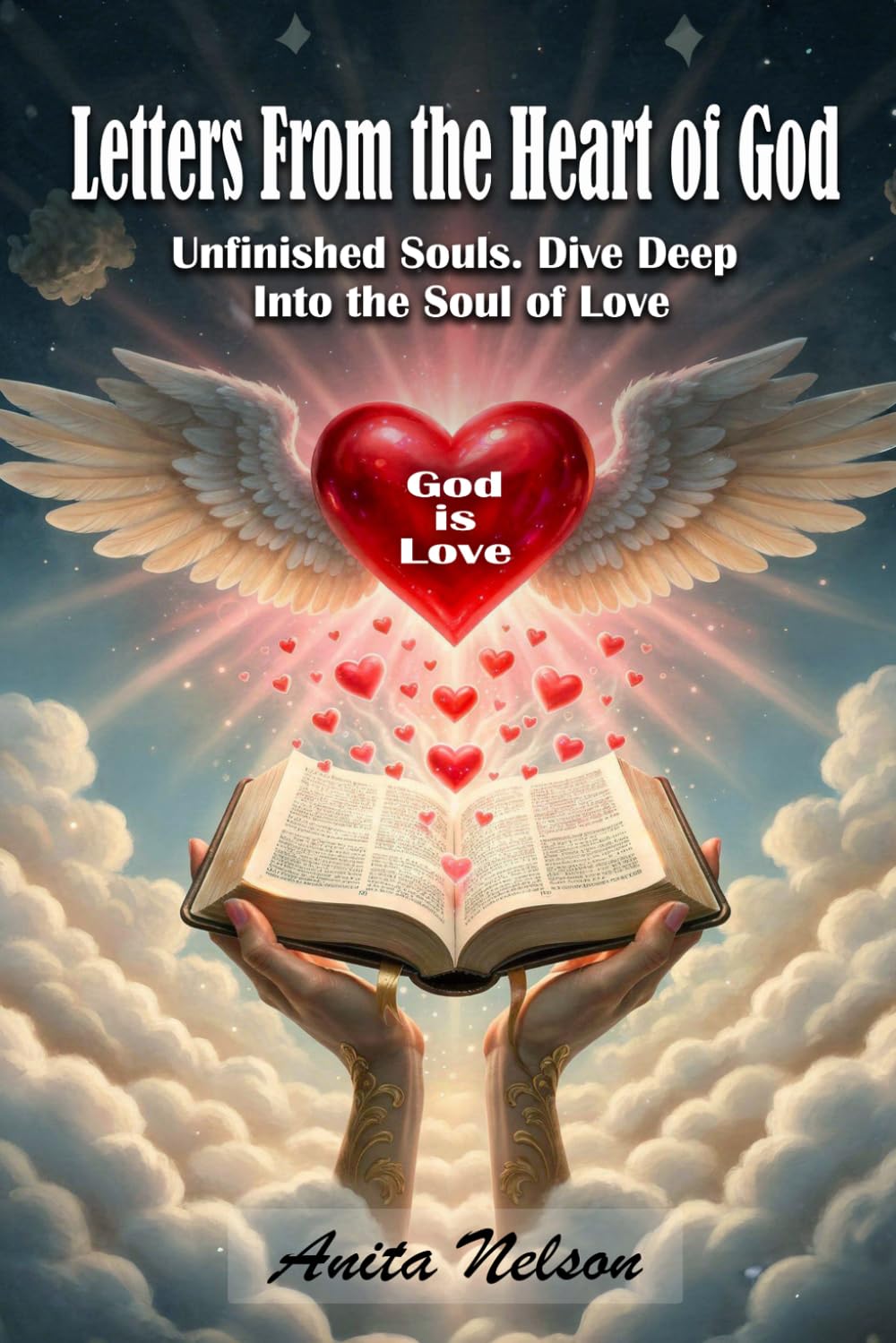 LETTERS FROM THE HEART OF GOD: Unfinsihed Souls Dive Deep Into the Soul of Love
