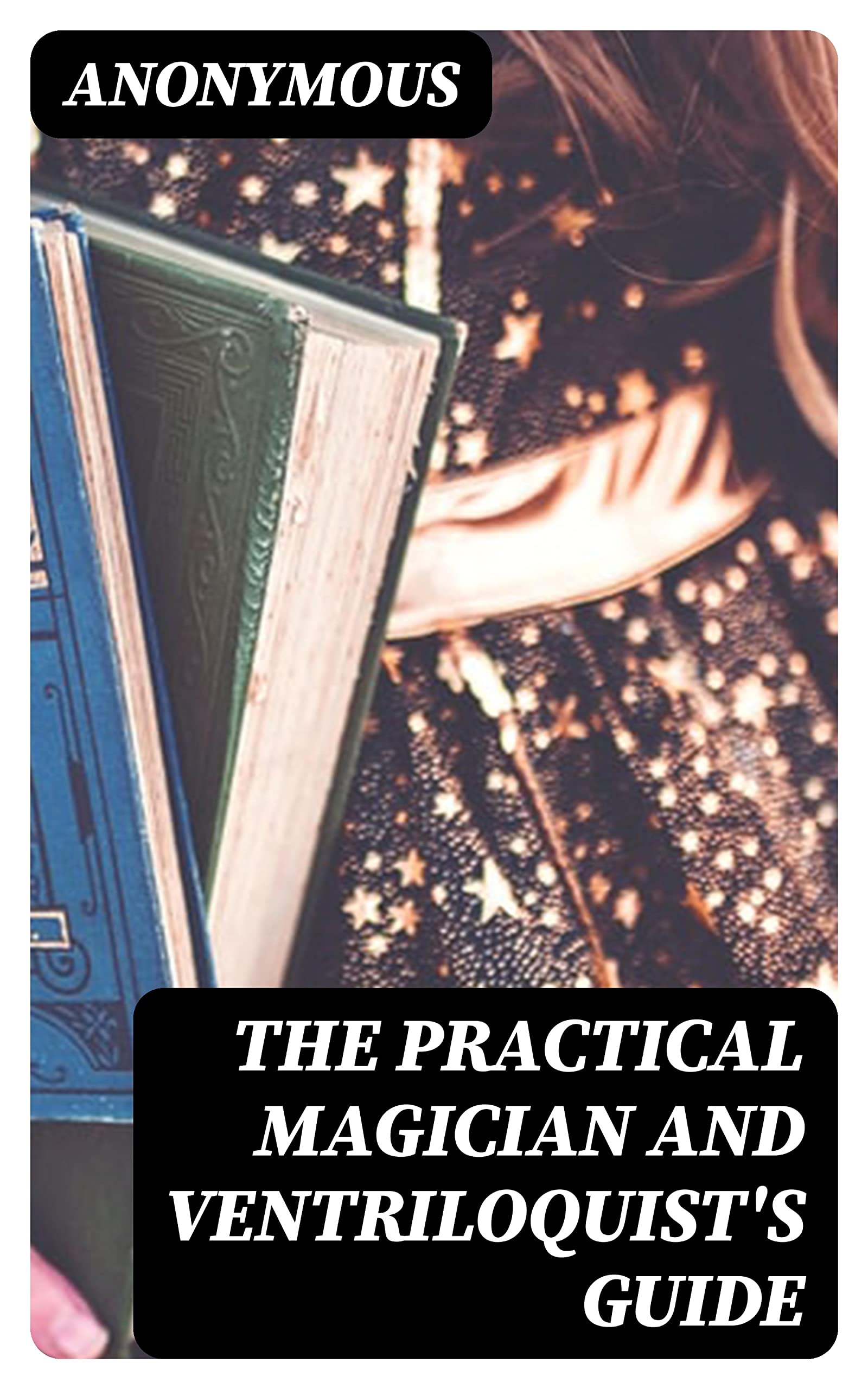 The Practical Magician and Ventriloquist's Guide