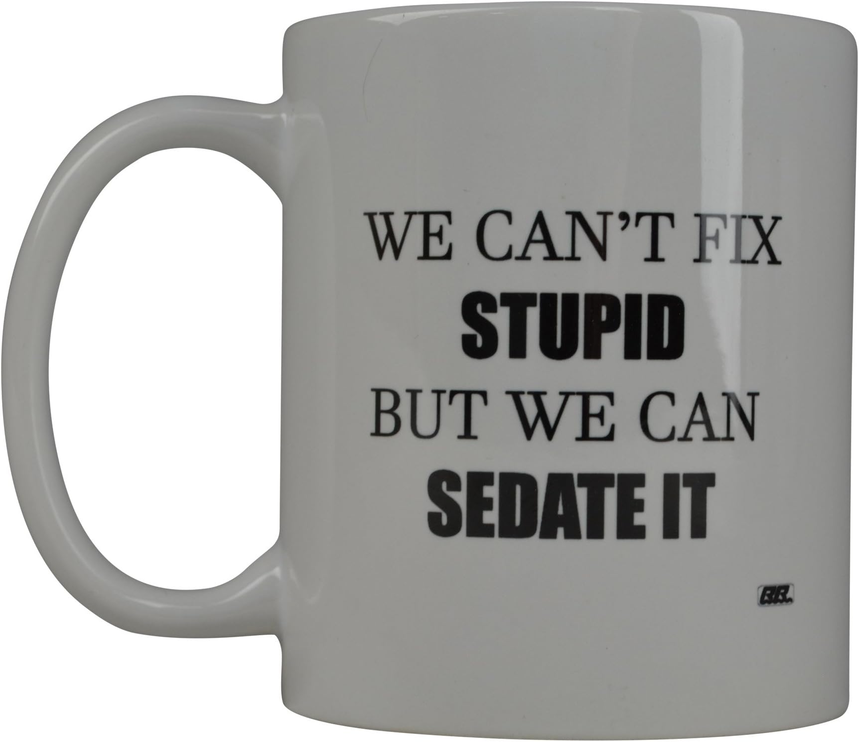 Rogue River Tactical Funny Coffee Mug We Can't fix Stupid But Can Sedate It Novelty Cup Great Gift Idea For Nurse Doctor CNA RN Psych Tech (Cant Stupid)