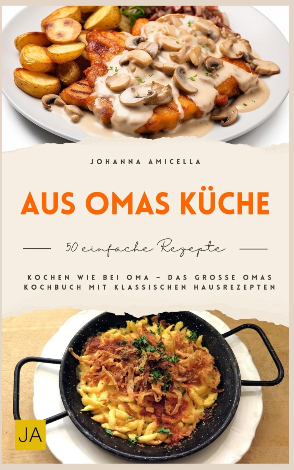 Aus Omas Küche: Traditionelle Hausmannskost wie früher – Klassische Familienrezepte, bodenständig, herzhaft und mit einfachen Zutaten für echte Wohlfühlküche im Alltag