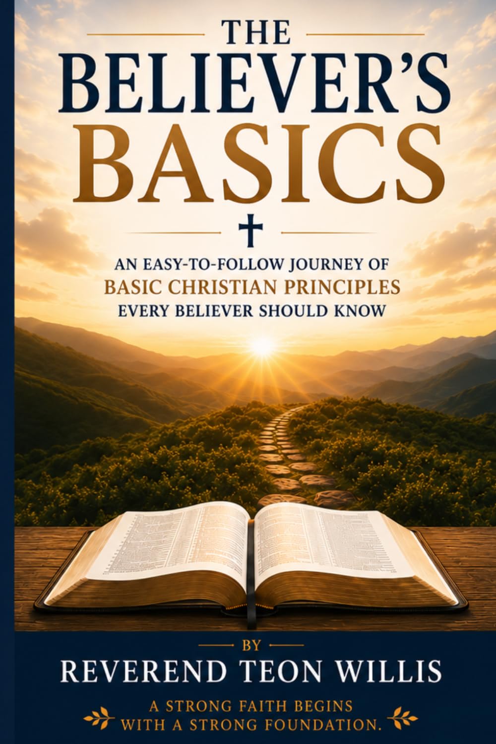 The Believer's Basics: An easy to follow journey of basic Christian principles EVERY believer should know