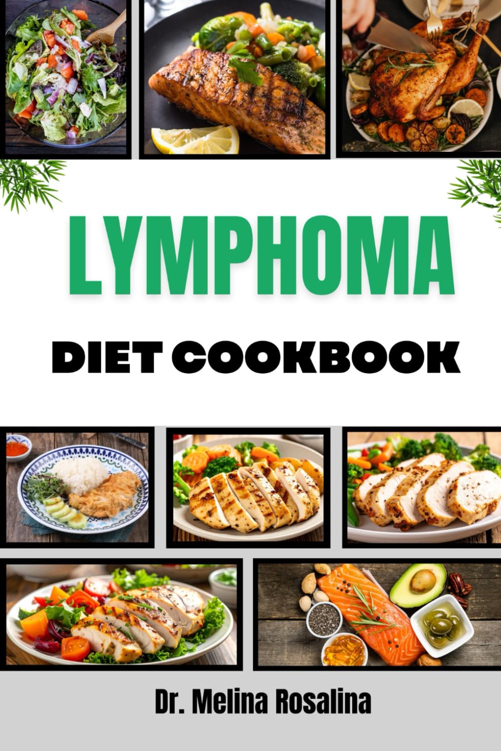 LYMPHOMA DIET COOKBOOK: Comprehensive Guide to Wholesome Eating with Easy-to-Follow Menus and Nutritional Strategies for Strengthening the Body and Promoting Vitality