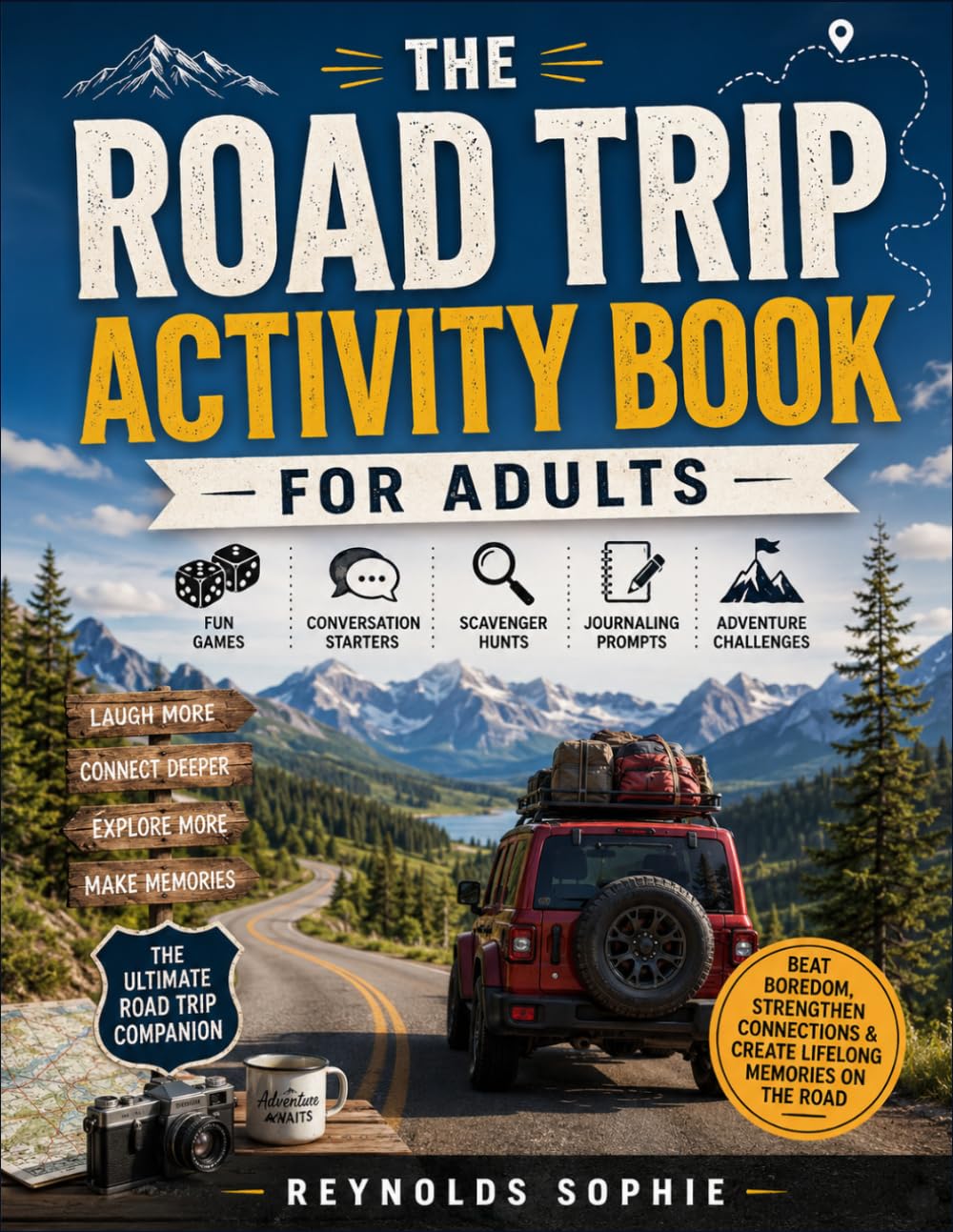 THE ROAD TRIP ACTIVITY BOOK FOR ADULTS: Fun Games, Conversation Starters, Scavenger Hunts, Journaling Prompts, and Adventure Challenges to Beat ... and Create Lifelong Memories on the Road