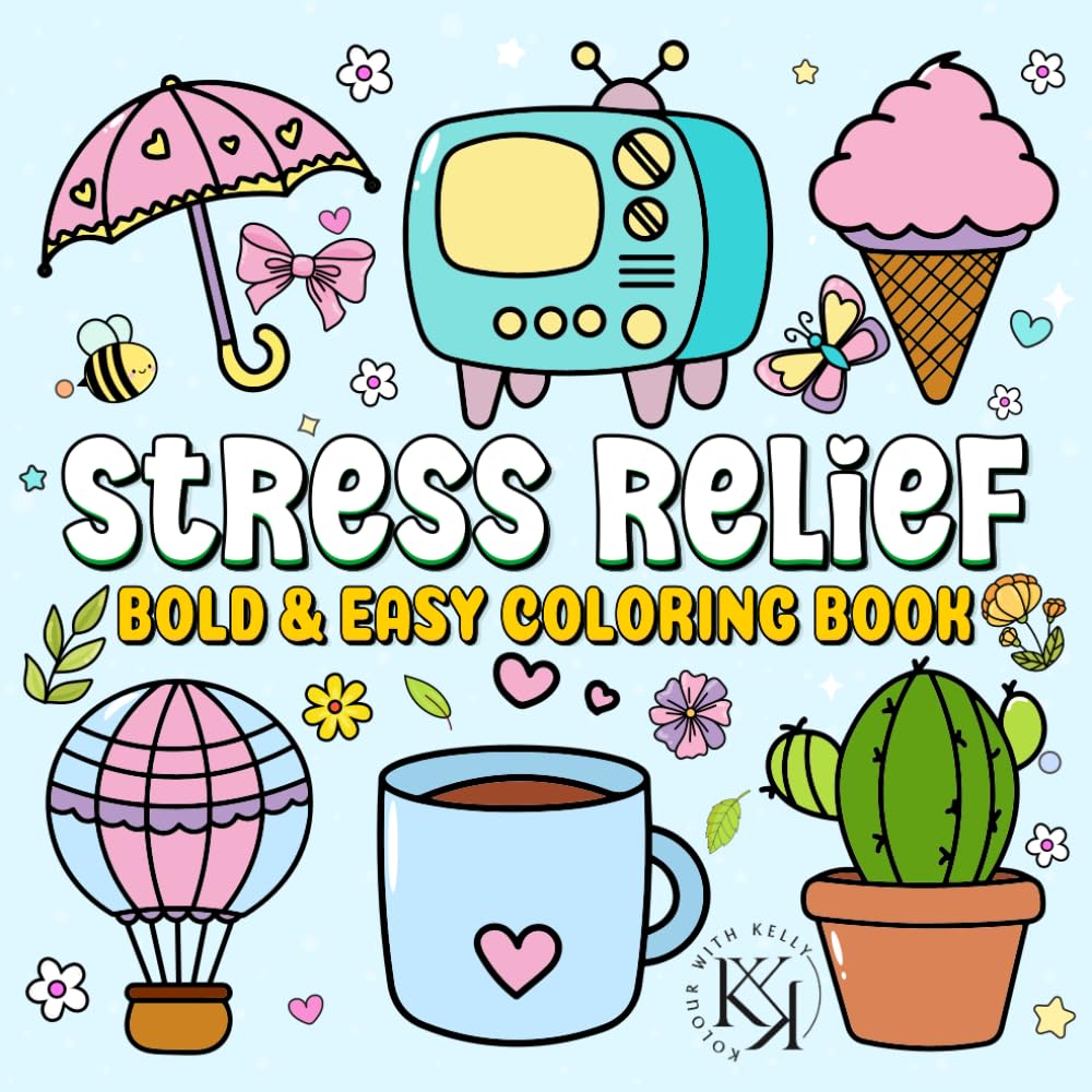 Stress Relief: Bold And Easy Coloring Book For Adults, Teens And Kids: Fun And Simple Coloring Pages With Bold And Simple Stress Relief Drawings For All Ages