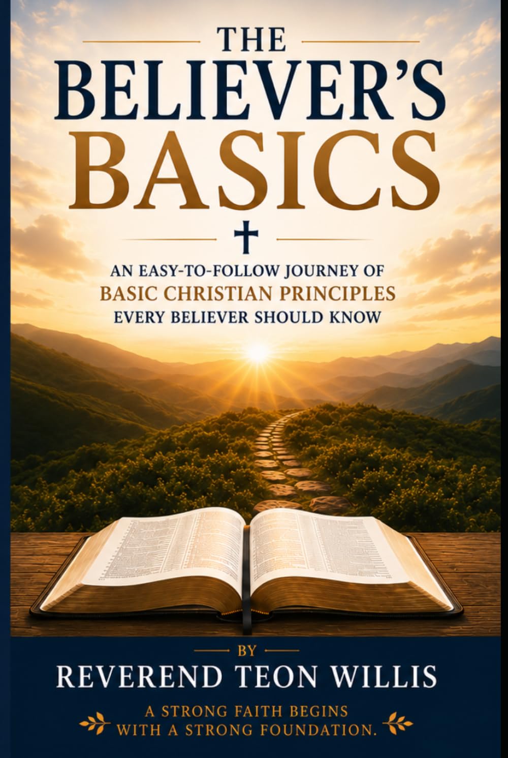 The Believer's Basics: An easy to follow journey of basic Christian principles EVERY believer should know