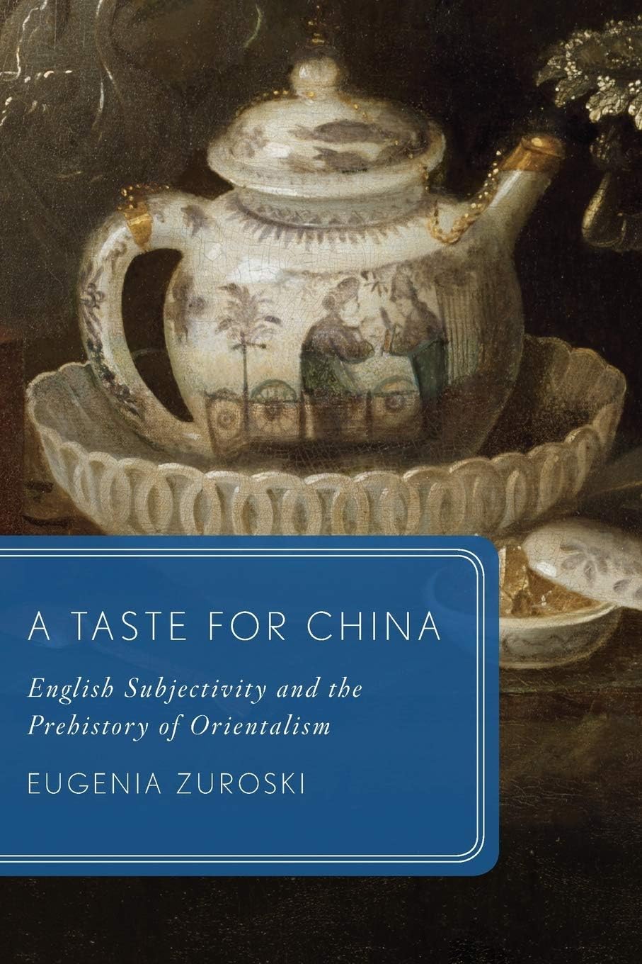 TASTE FOR CHINA P: English Subjectivity and the Prehistory of Orientalism (Global Asias)