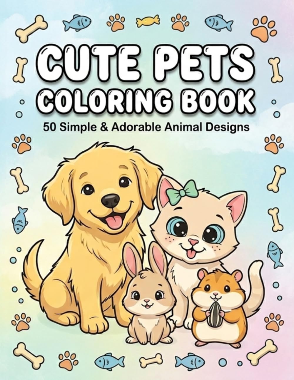 Cute Pets coloring book: 50 Simple & Adorable Animal Designs for Toddlers and Kids: Easy Bold Outlines of Cats, Dogs, Puppies, Bunnies, and More for Creative Fun.