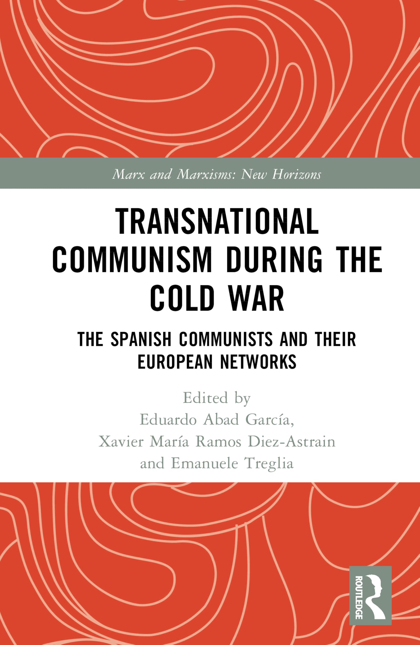 Transnational Communism During the Cold War: The Spanish Communists and their European Networks (Marx and Marxisms)