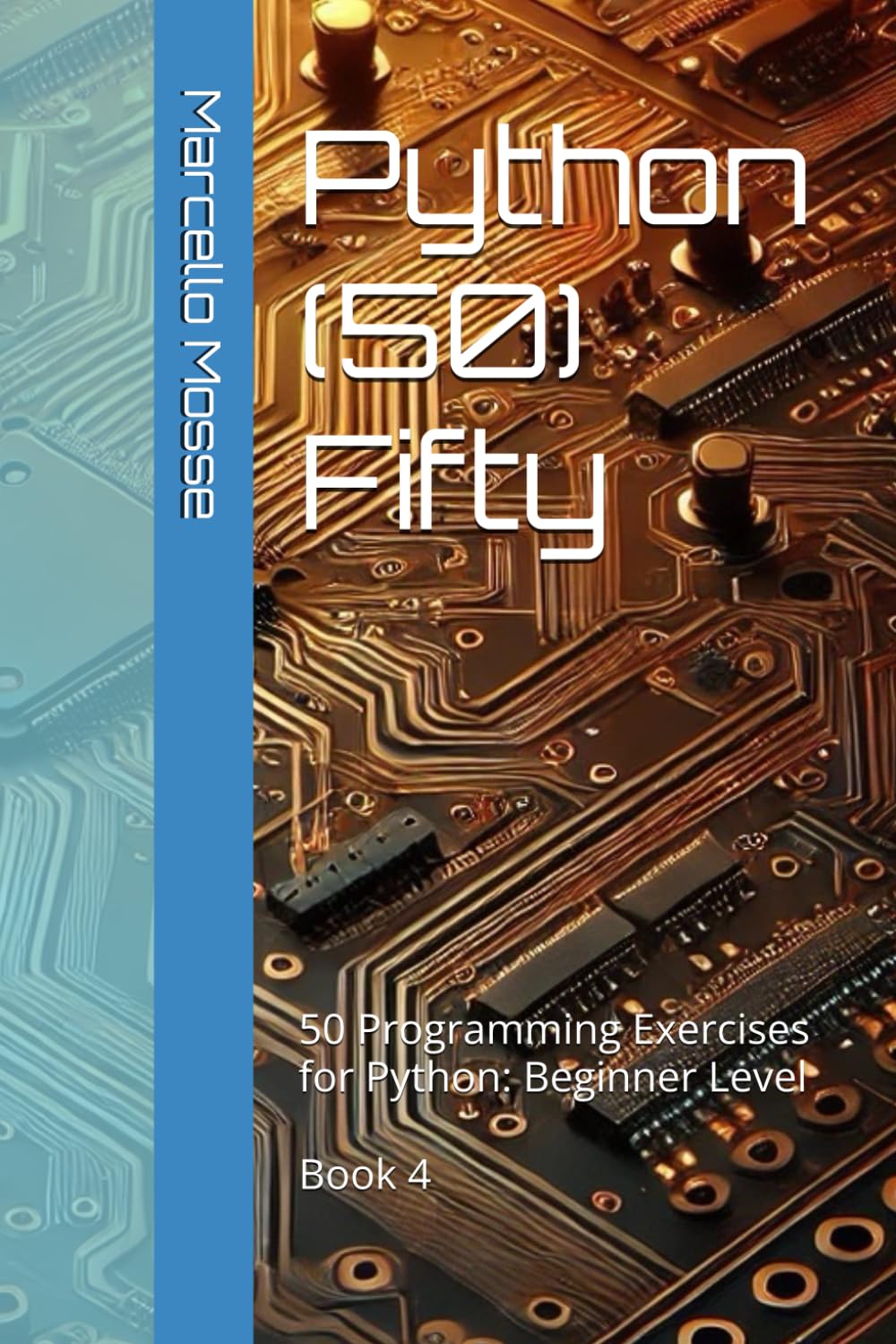 Python (50) Fifty: 50 Programming Exercises for Python: Beginner Level. Book 4 ("Learn Python: Beginner-Friendly Exercises")