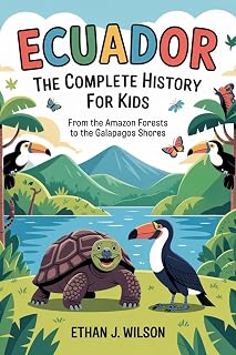 Ecuador: The Complete History for Kids: From the Amazon forests to the Galapagos shores. (Collections of Historical country books in south America)