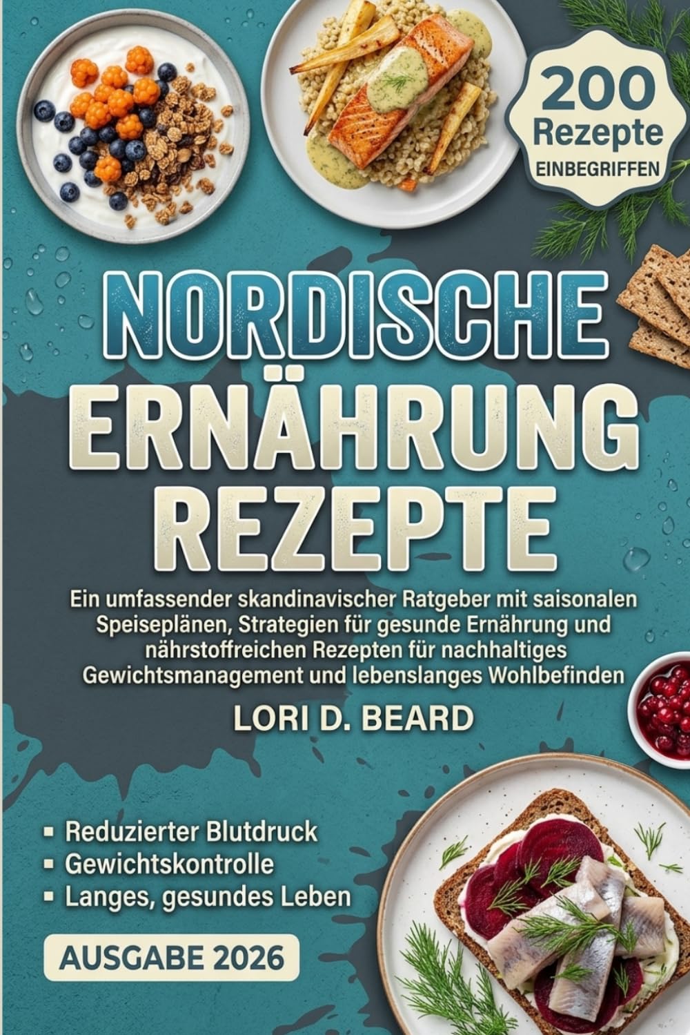 Nordische Ernährung Rezepte: Ein umfassender skandinavischer Ratgeber mit saisonalen Speiseplänen, Strategien für gesunde Ernährung und ... und lebenslanges Wohlbefinden
