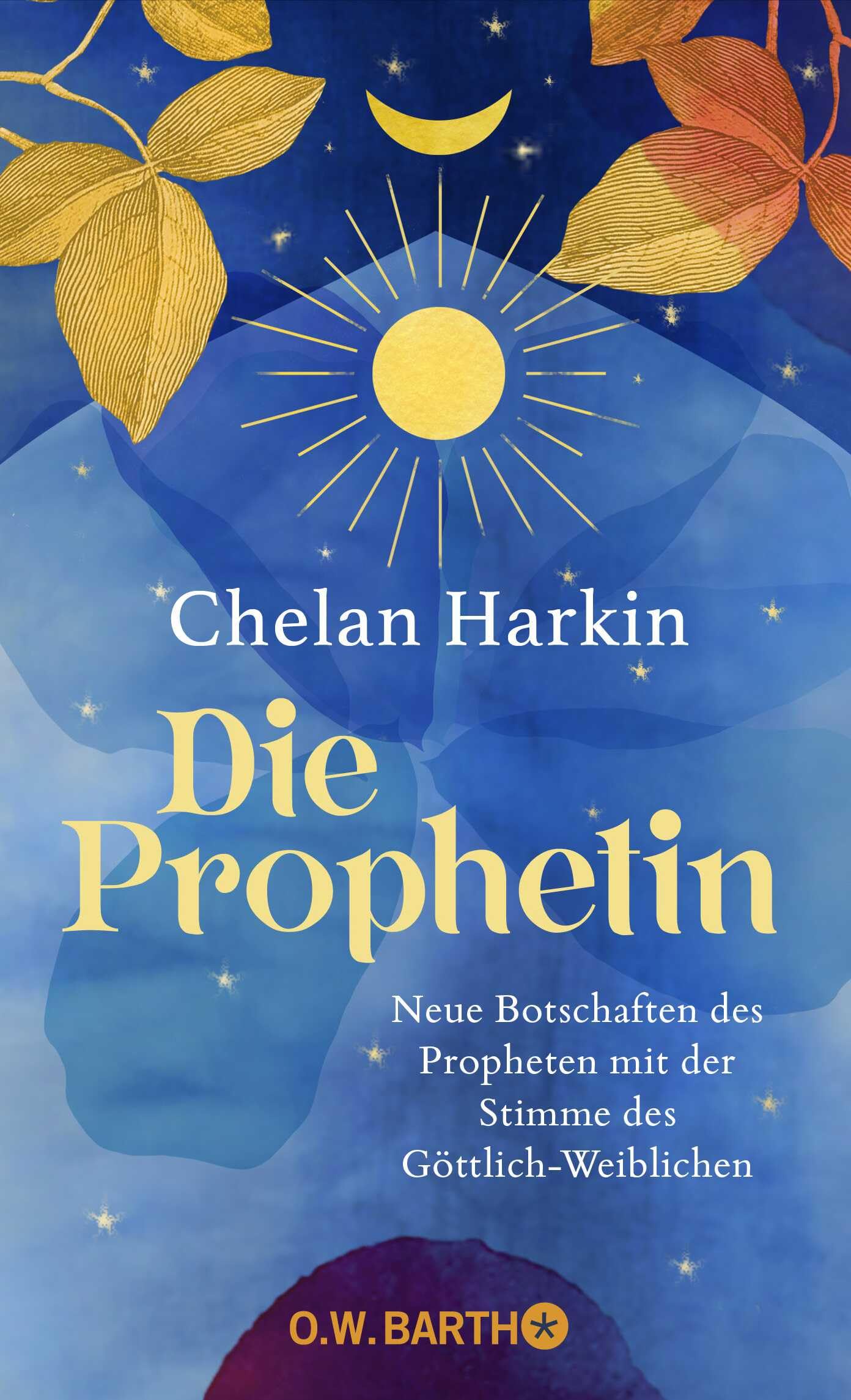 Die Prophetin: Neue Botschaften des Propheten mit der Stimme des Göttlich-Weiblichen | Die Fortschreibung von Khalil Gibrans 'Der Prophet' aus weiblicher Sicht