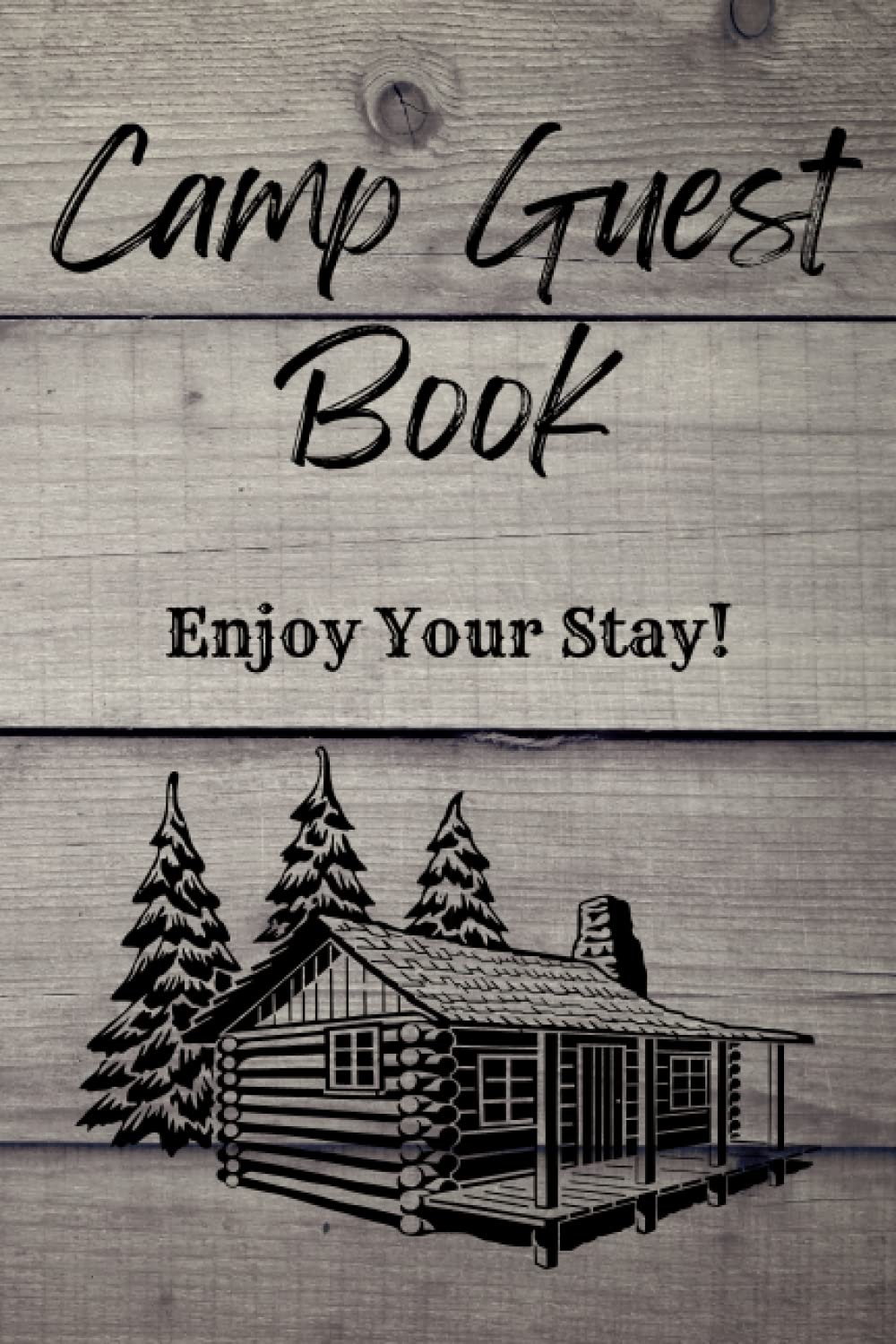 Camp Guest Book, Enjoy Your Stay!: Guest Logbook for Rustic Camp, Cabin, Cottage. For Hunting Season, Vacation Hotels, The Woods
