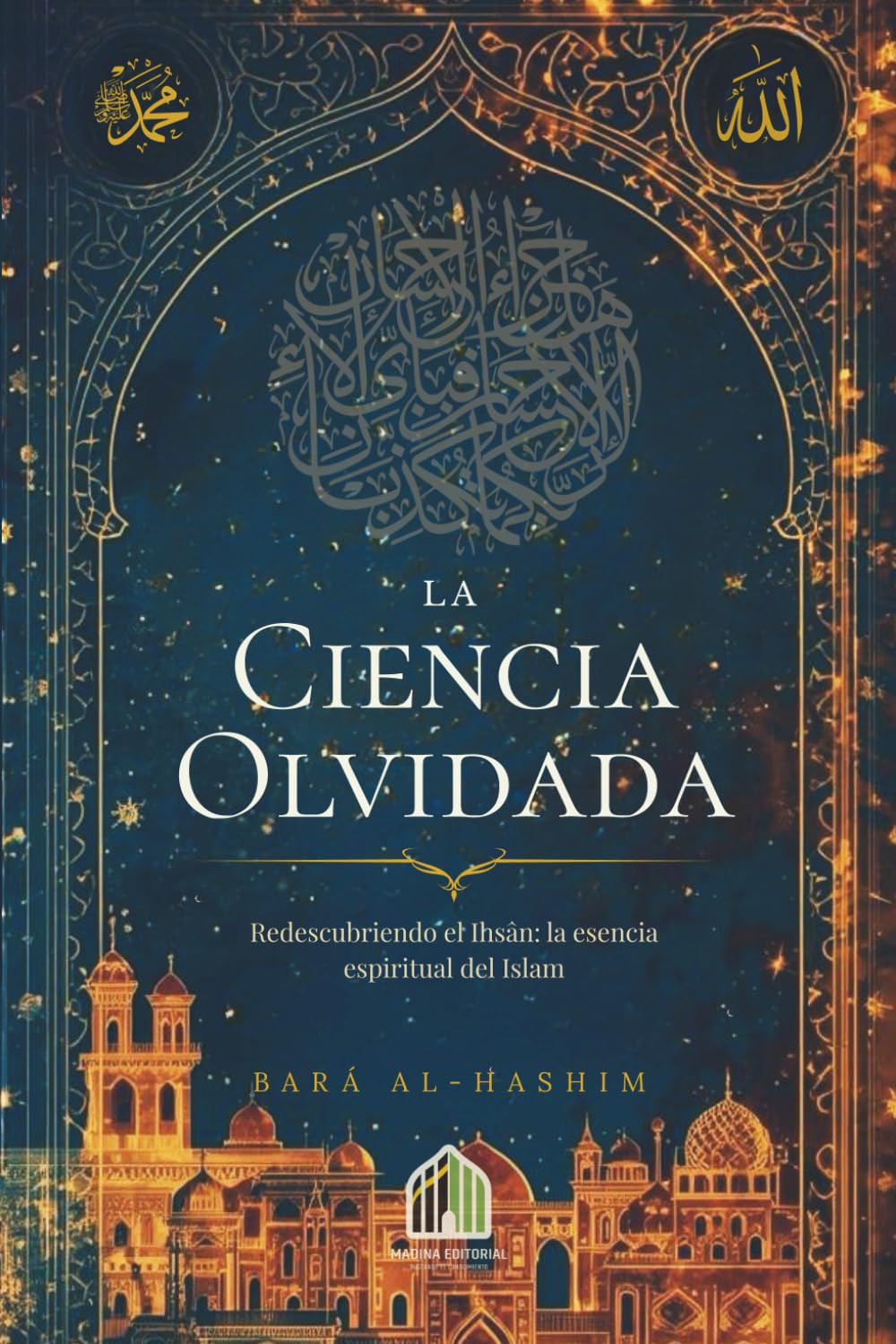 La Ciencia Olvidada: Redescubriendo el Ihsân: la esencia espiritual del Islam