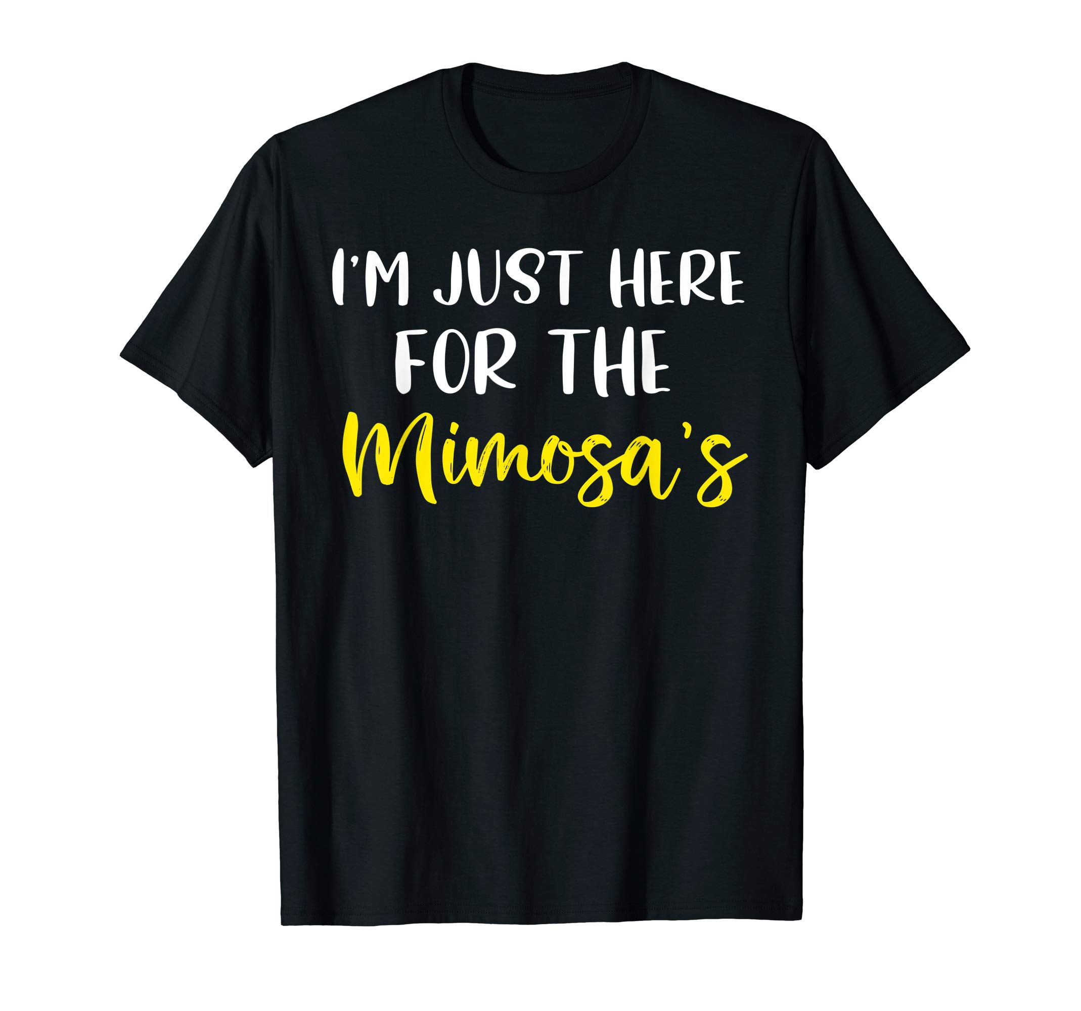 Moxio - Funny Mimosa GiftsFunny Mimosa Saying Mimosa I'm Just Here For The Mimosas T-Shirt